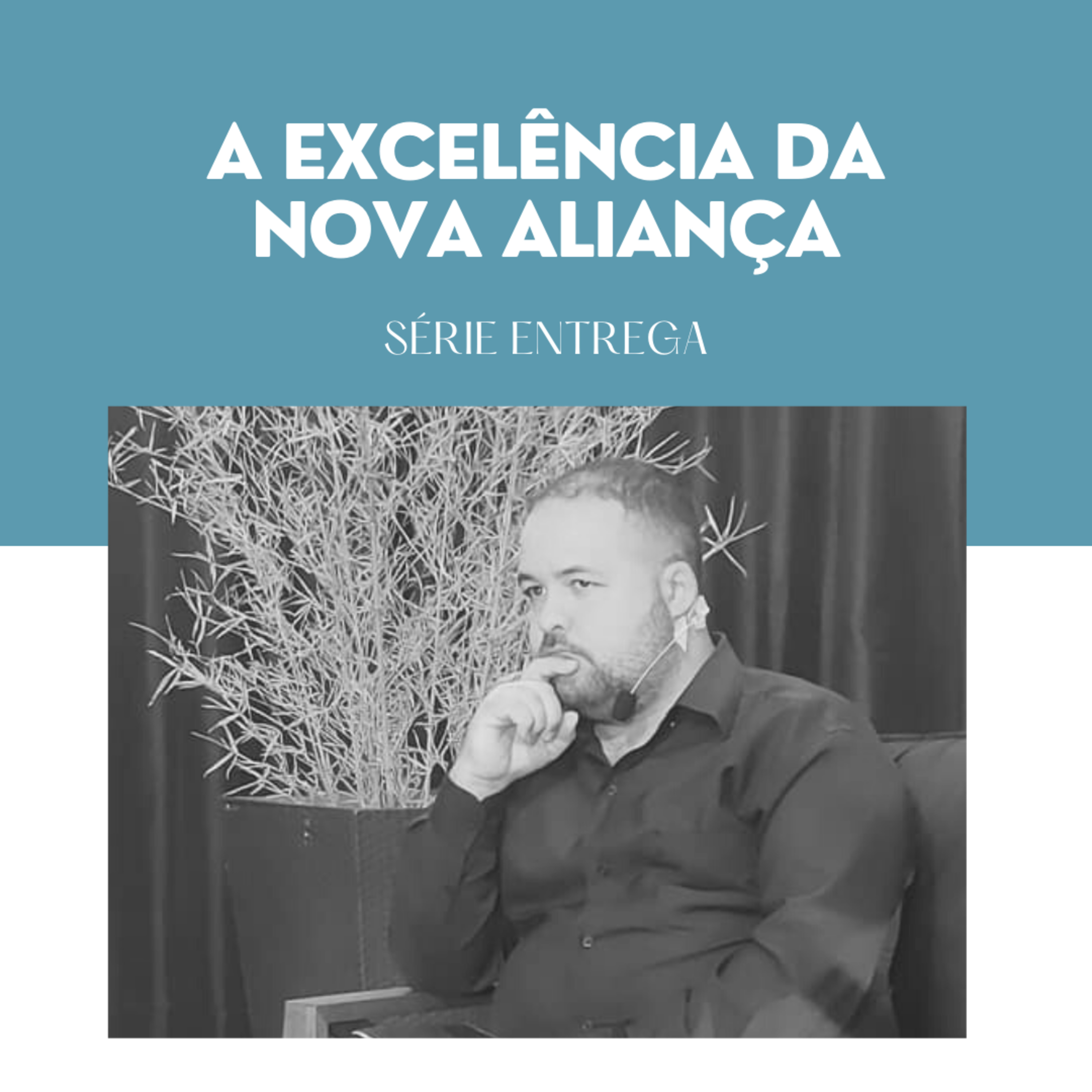 A excelência da nova aliança | Série Entrega Ep. 04 - Pb. Guilherme Gomes episode artwork
