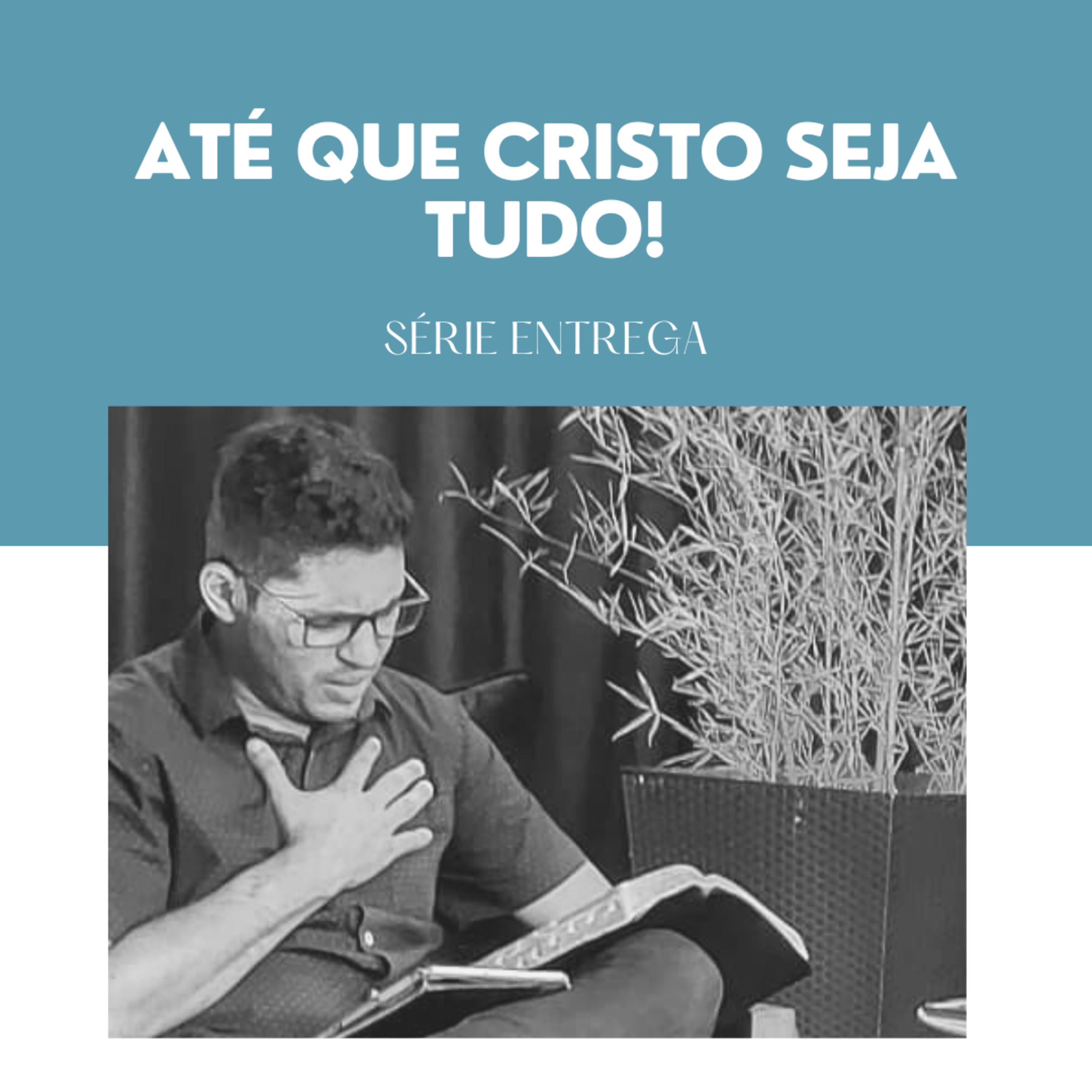 Até que Cristo seja tudo! | Série Entrega Ep. 03 - Pr. Daniel Sudré episode artwork