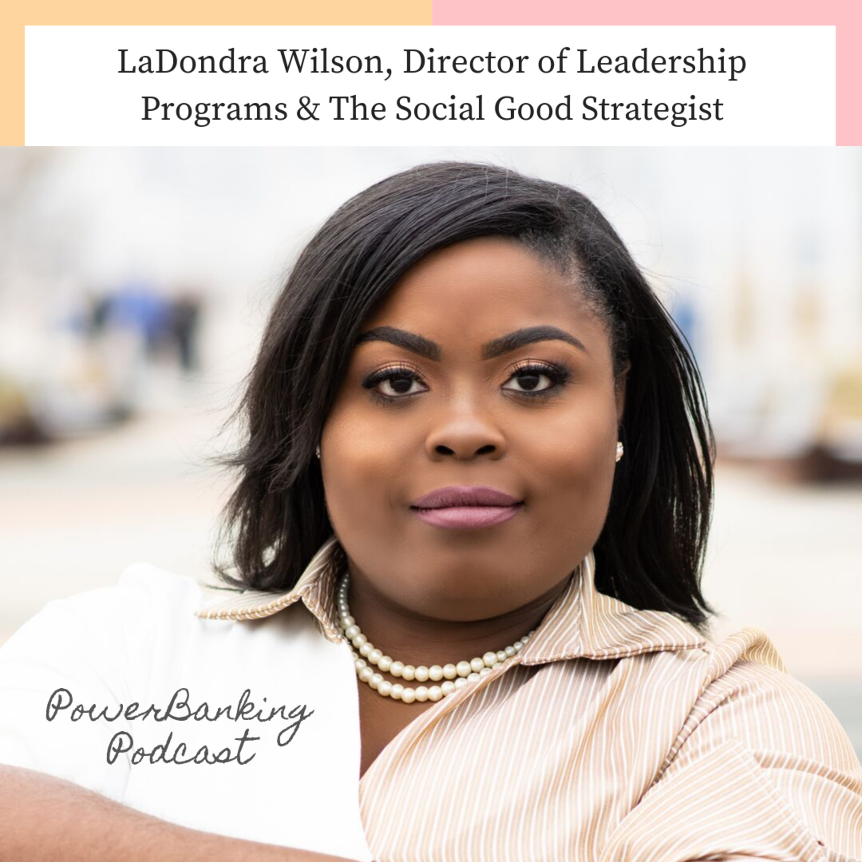 LaDondra Wilson, Director of Leadership Programs & The Social Good Strategist