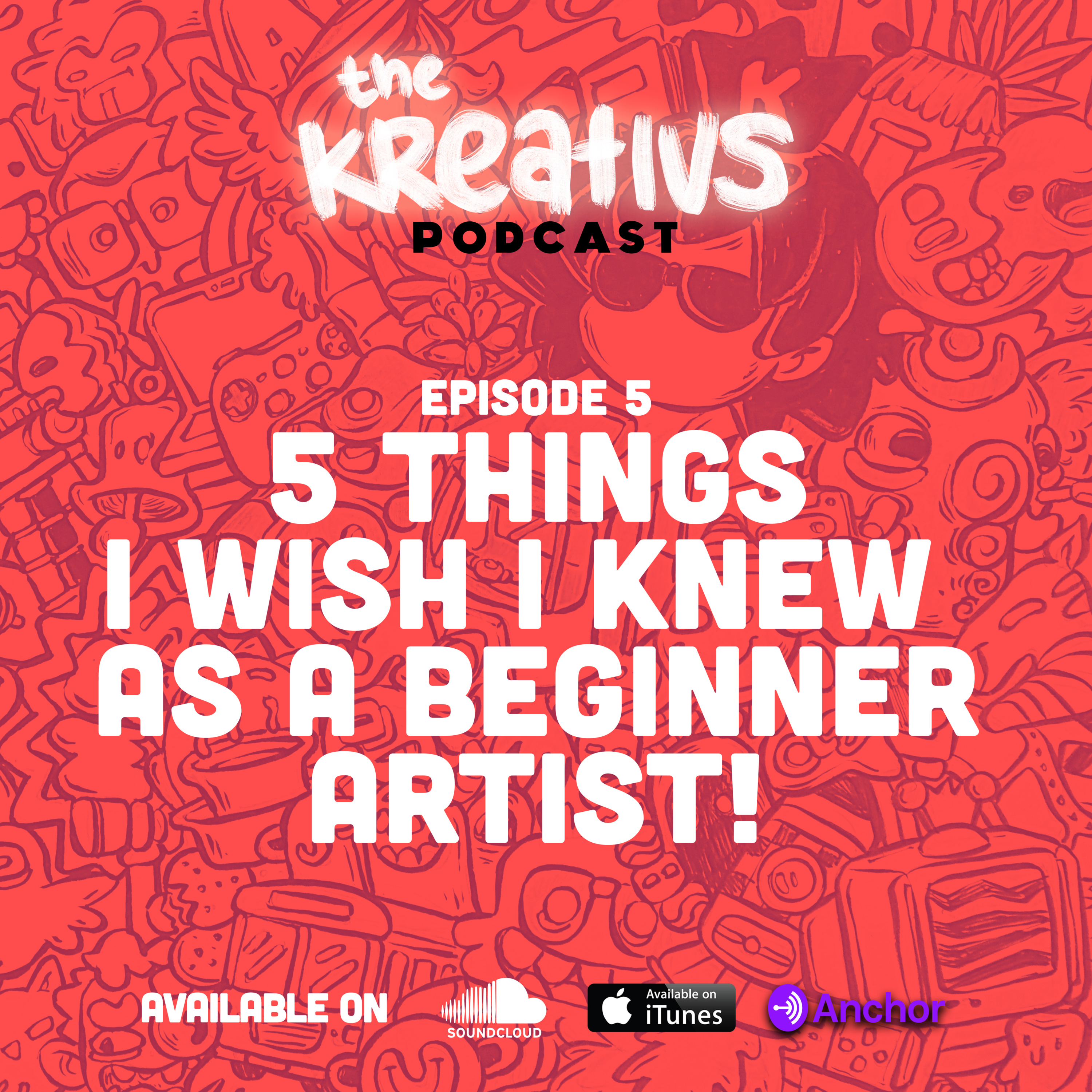 5 THINGS I wish I knew as a BEGINNER ARTIST | The Kreativs Podcast | Episode 5