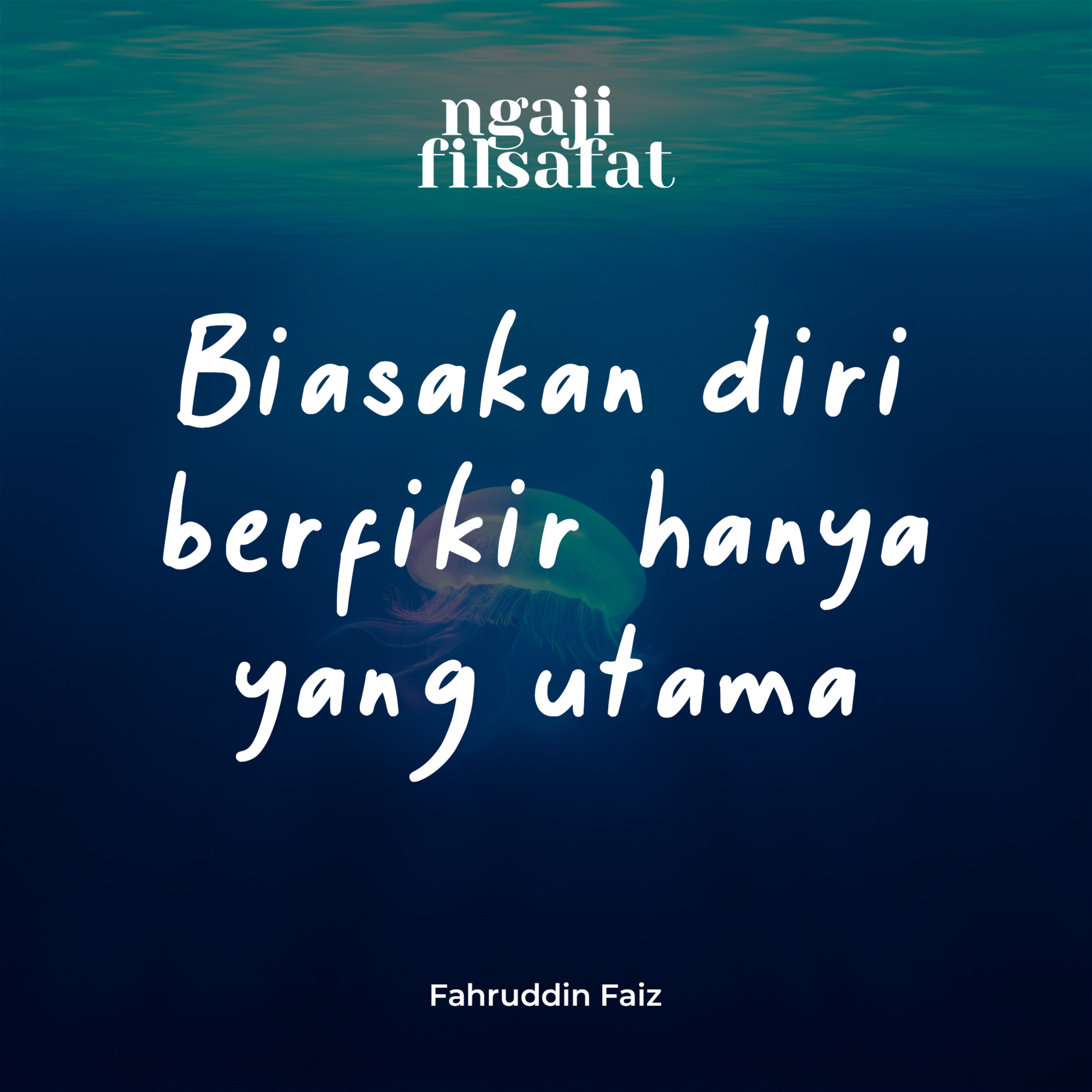Biasakan Dirimu Untuk Berfikir Yang Utama-utama - Ngaji Filsafat - Dr. Fahruddin Faiz episode artwork