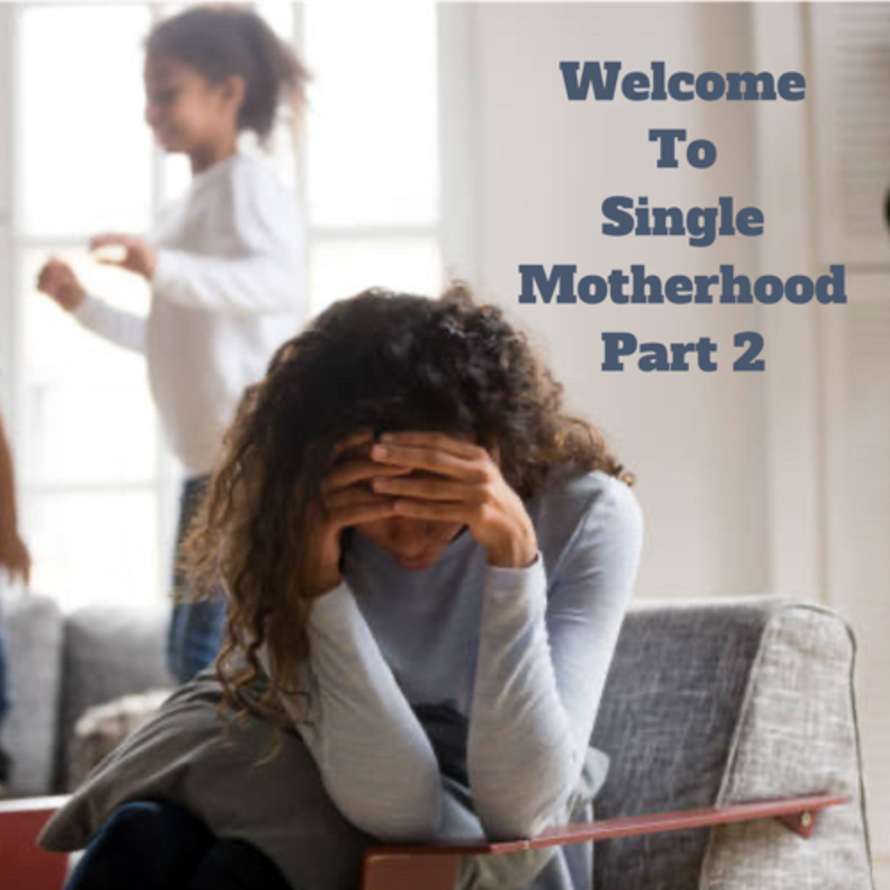 Welcome to Single Motherhood Part 2