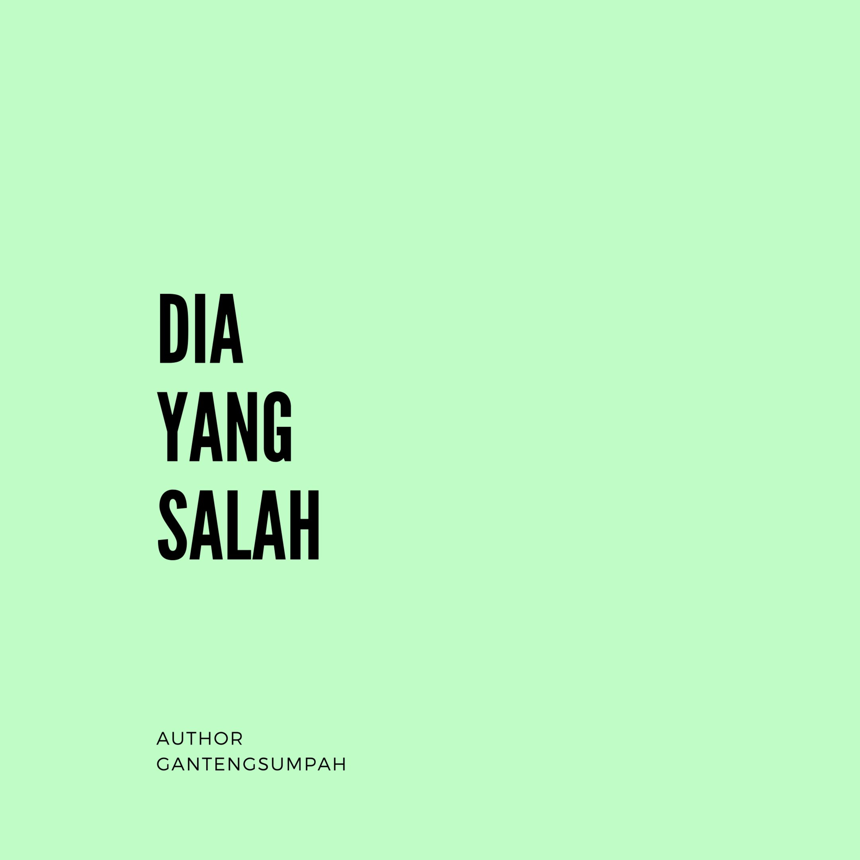 Dia Yang Salah Dia Yang Salah