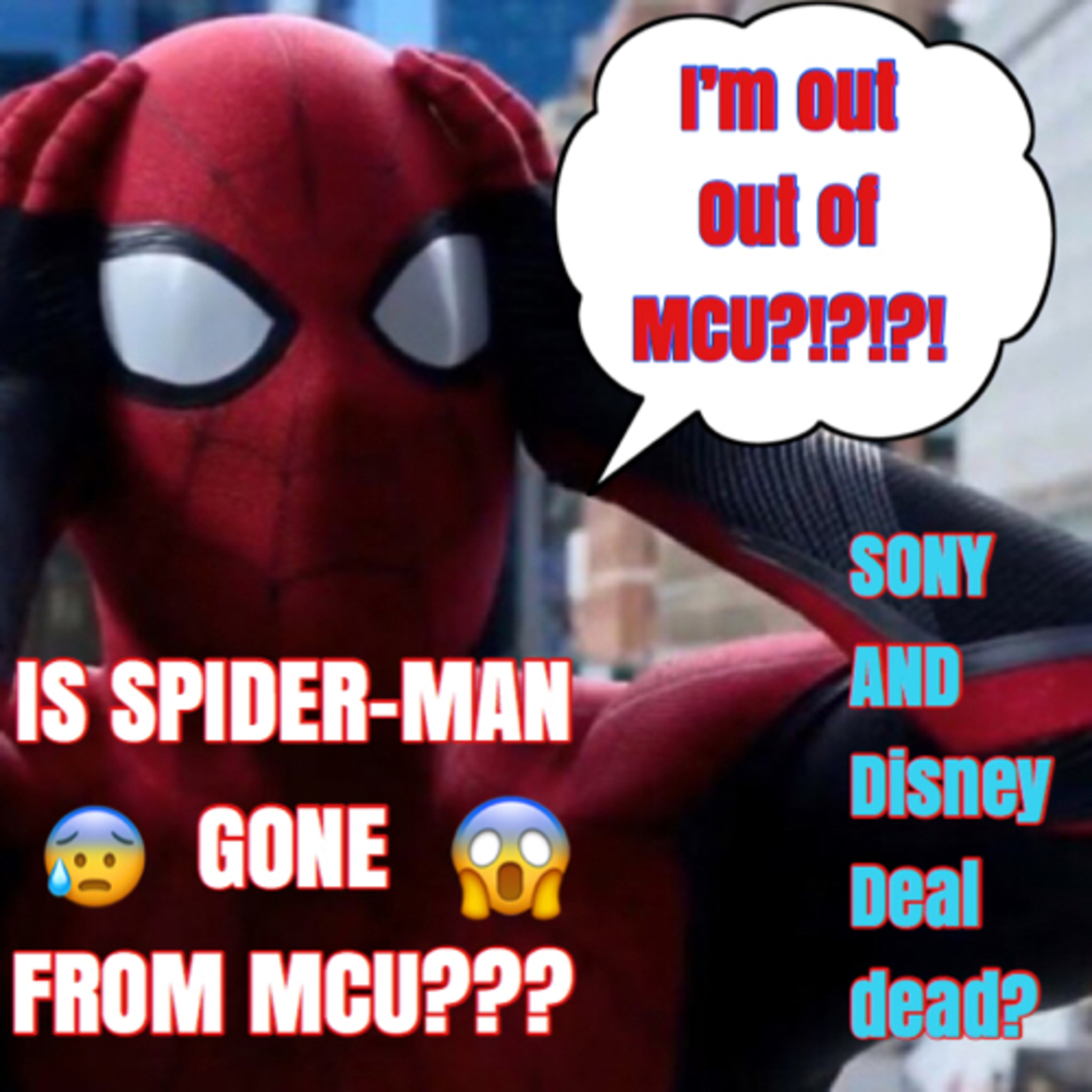 IS SPIDER-MAN OUT OF THE MCU??