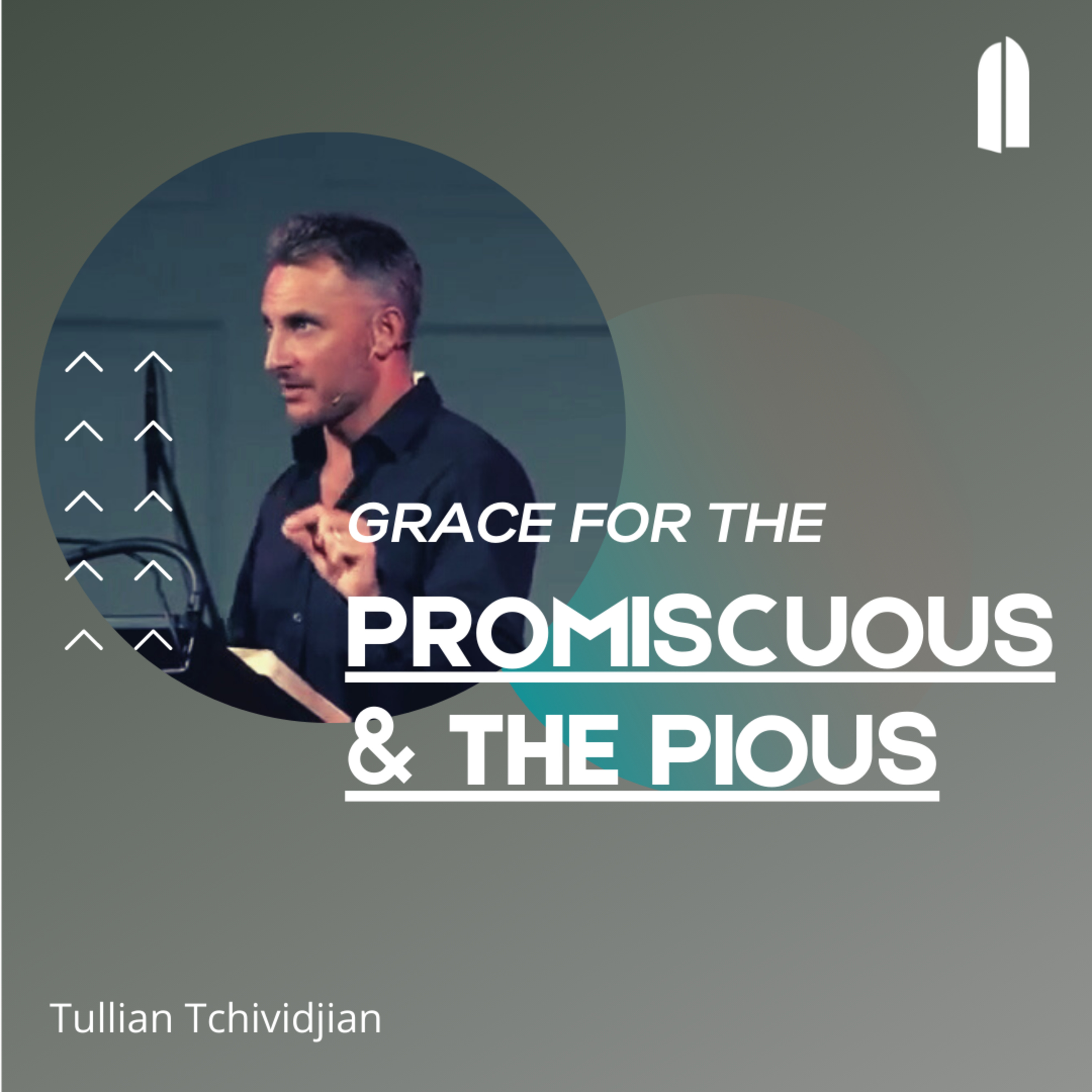 "Grace for the Promiscuous & the Pious" | Tullian Tchividjian episode artwork