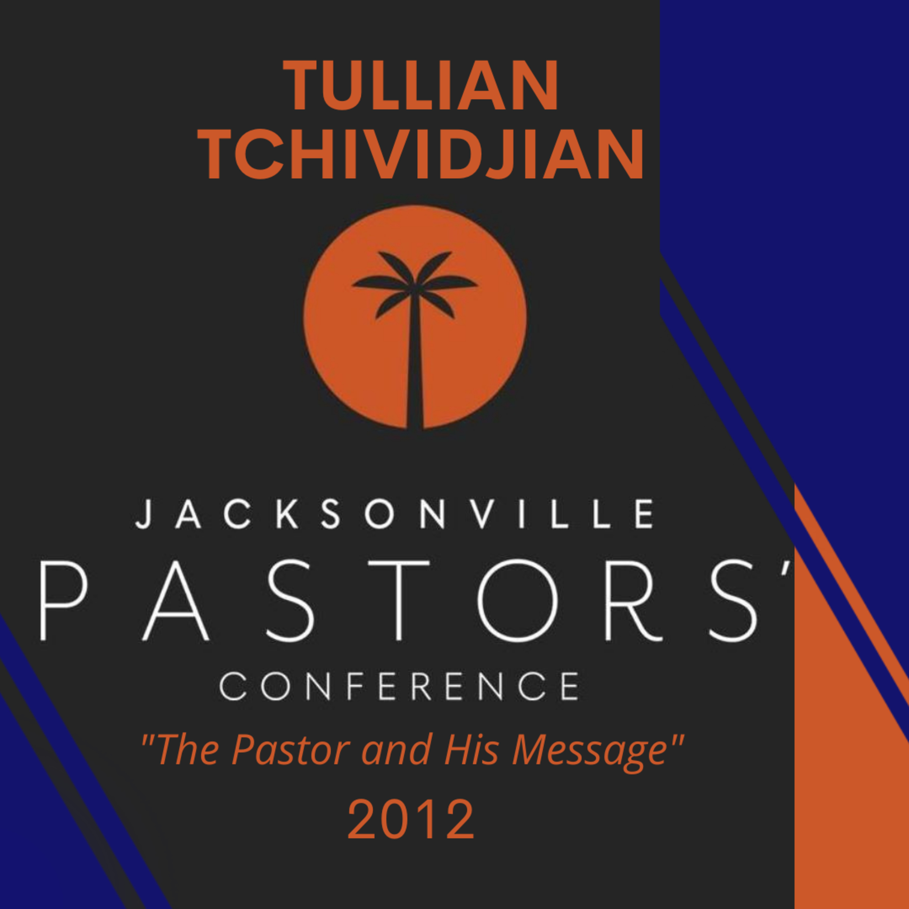 "The Pastor and His Message" | Jax Pastors' Conference 2012 | Tullian Tchividjian episode artwork