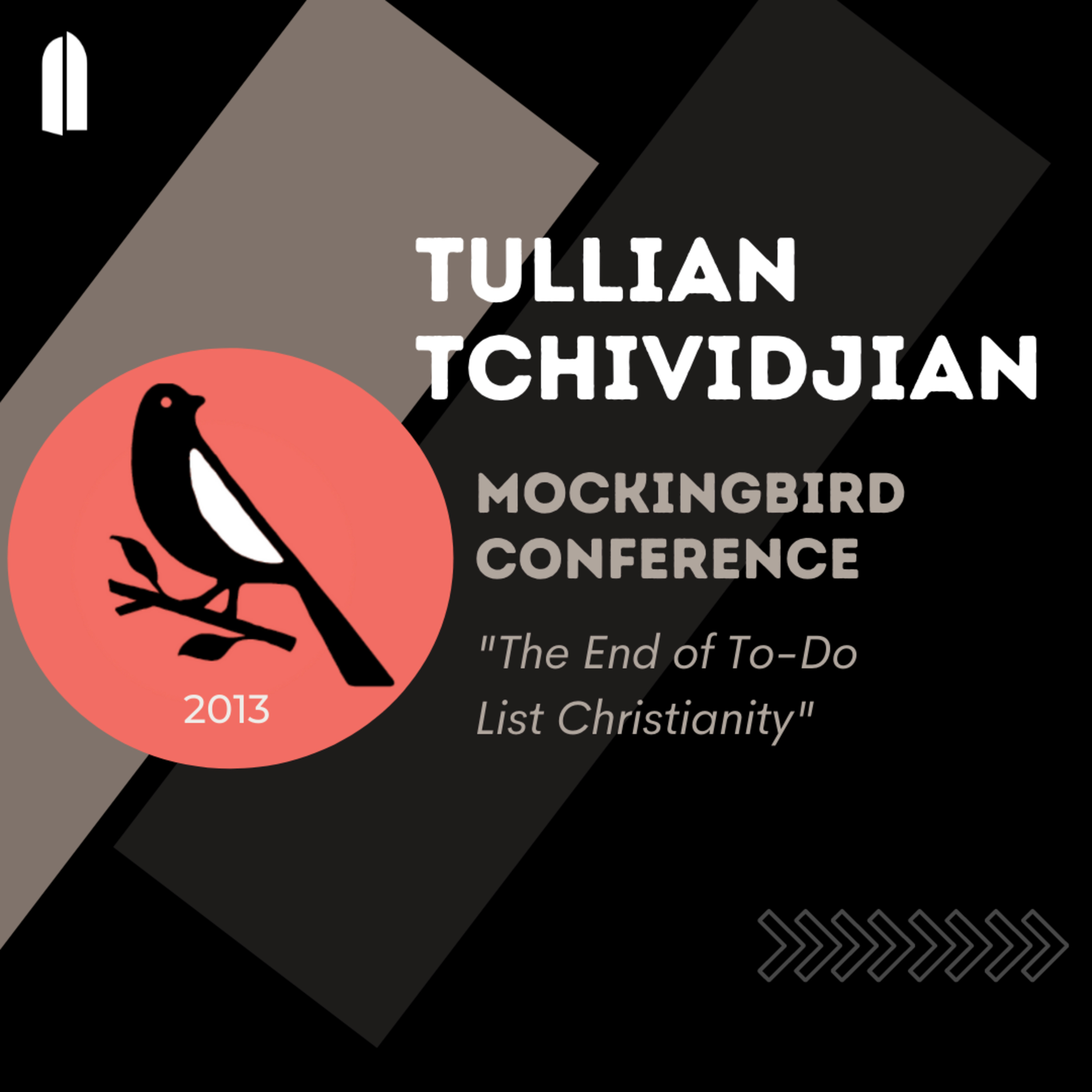Mockingbird Conference 2013 | "The End of To-Do List Christianity" | Tullian Tchividjian episode artwork