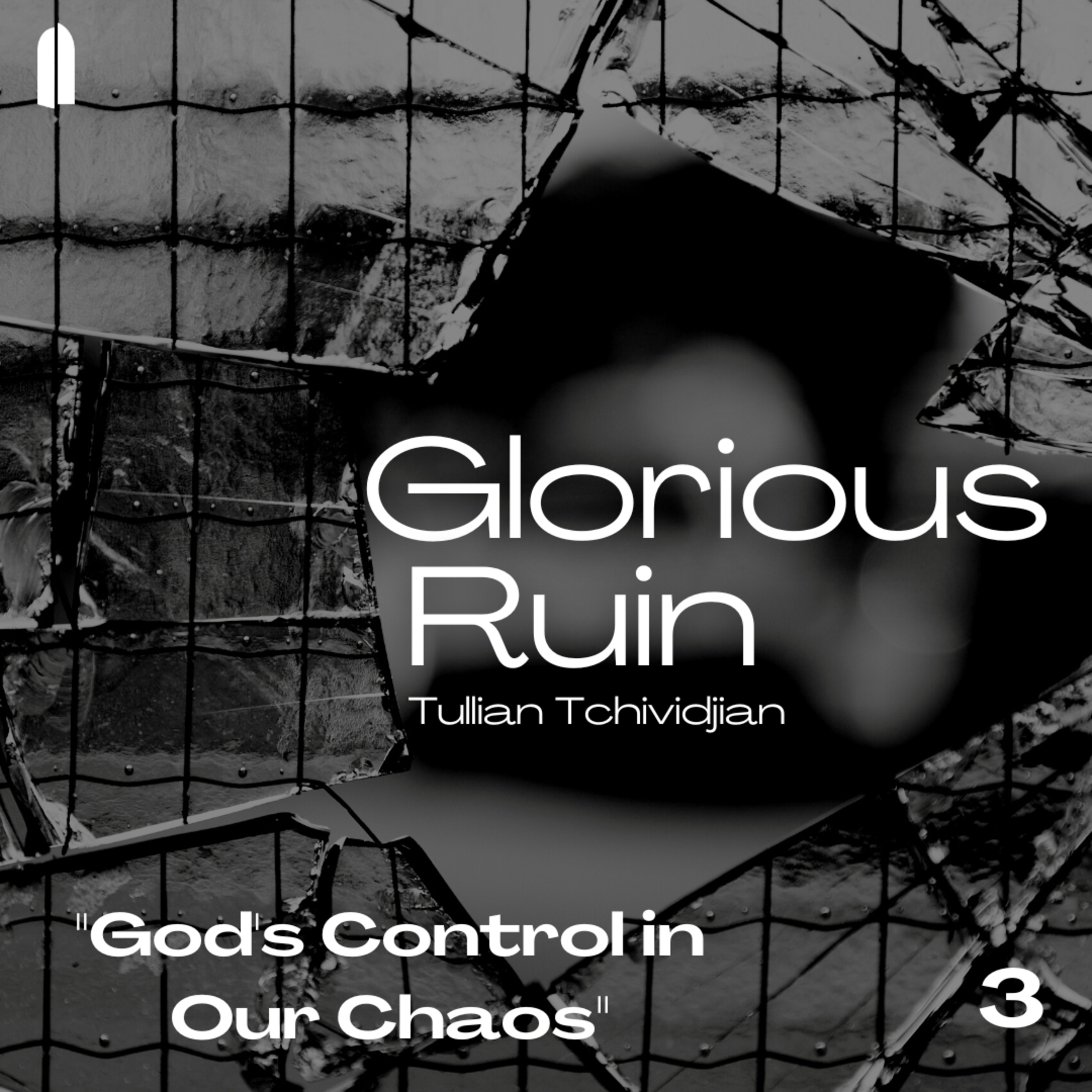 "God's Control in Our Chaos" | Glorious Ruin, Part 03 | Tullian Tchividjian episode artwork