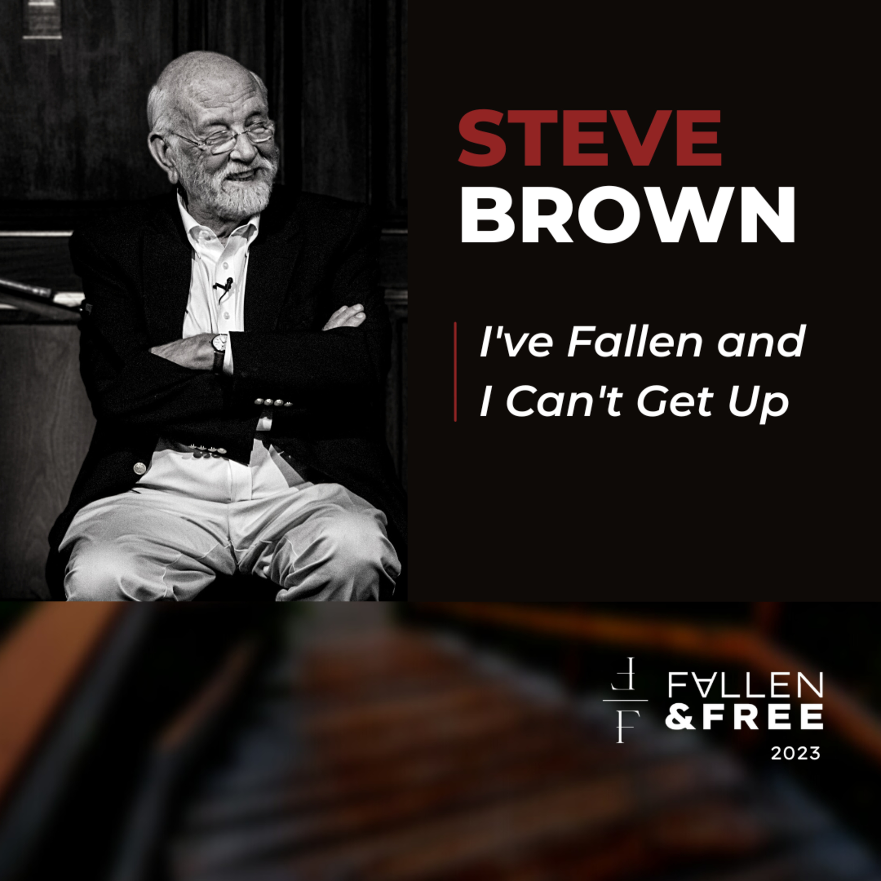 "I've Fallen and I Can't Get Up" | Fallen & Free 2023 | Steve Brown episode artwork