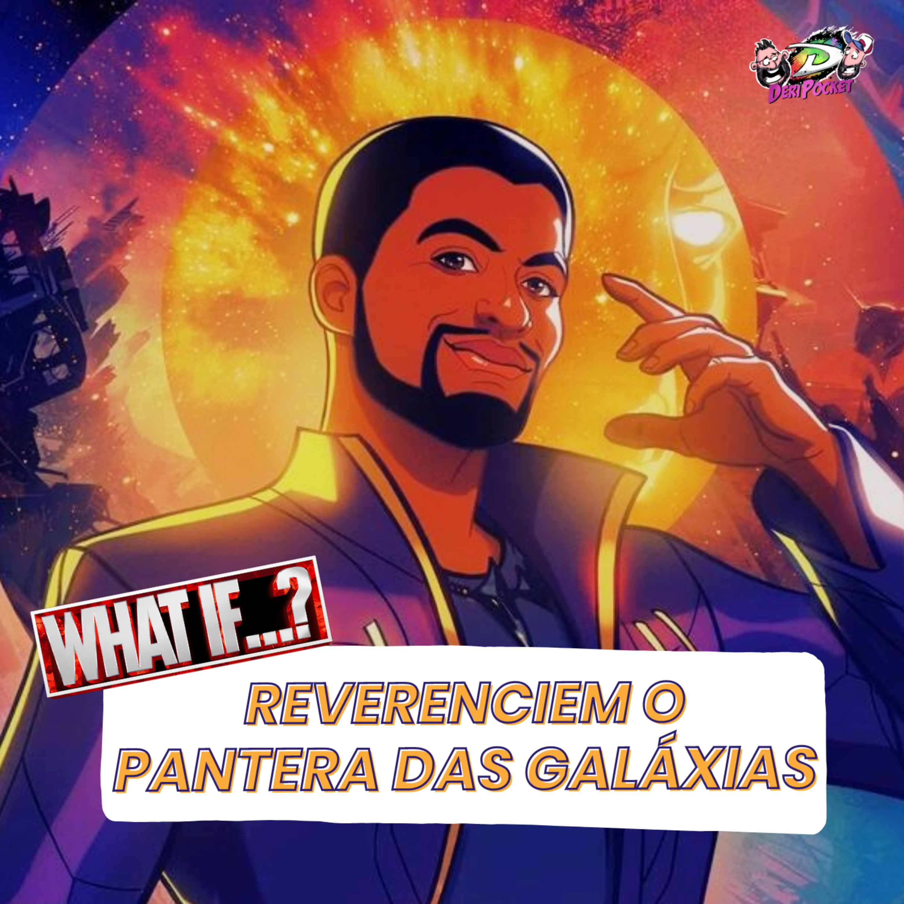 What If…? Ep 2 | Reverenciem o Pantera das Galáxias [DeriPocket #23]