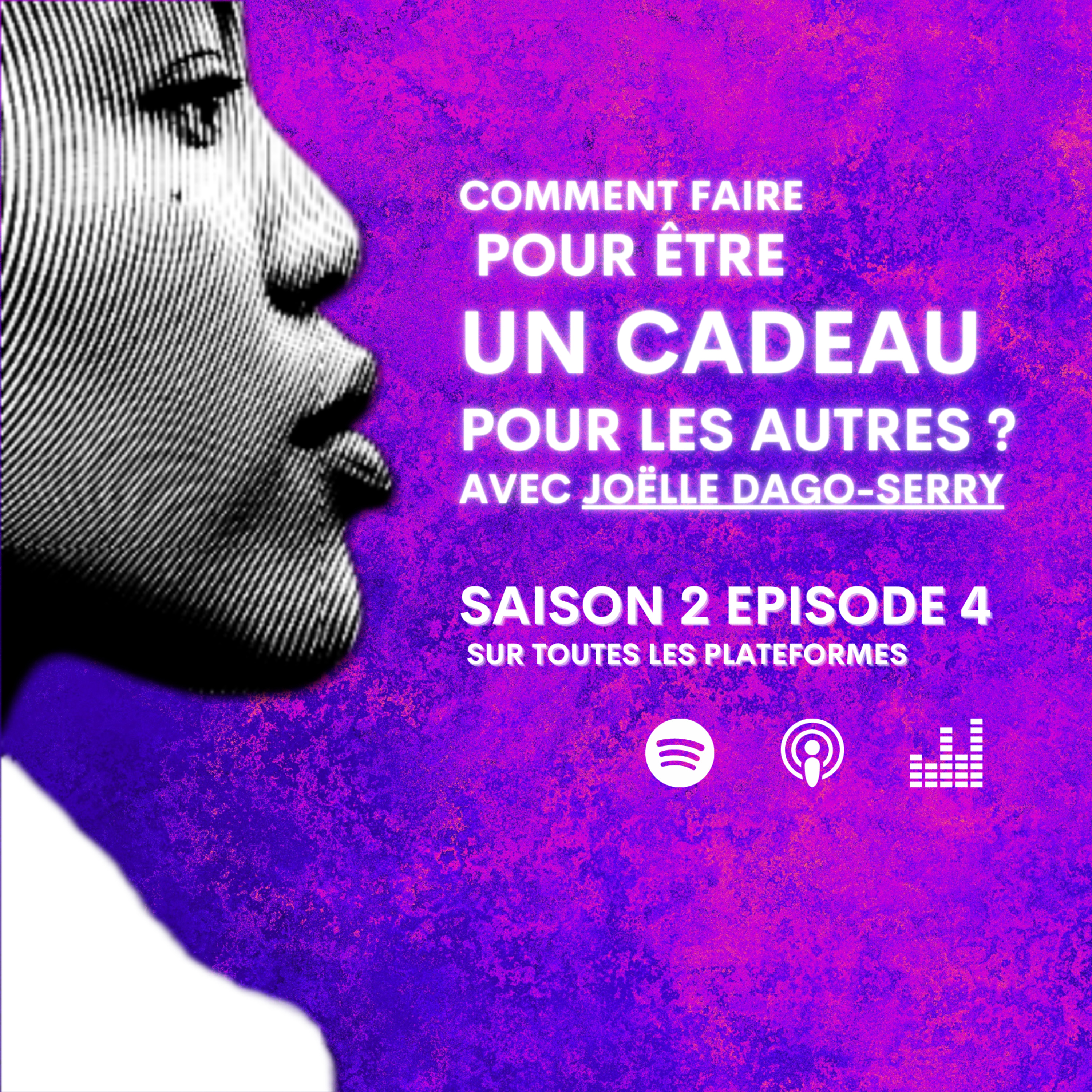 S2 E4 • " Comment être un cadeau pour les autres ? " Avec Joëlle DAGO-SERRY