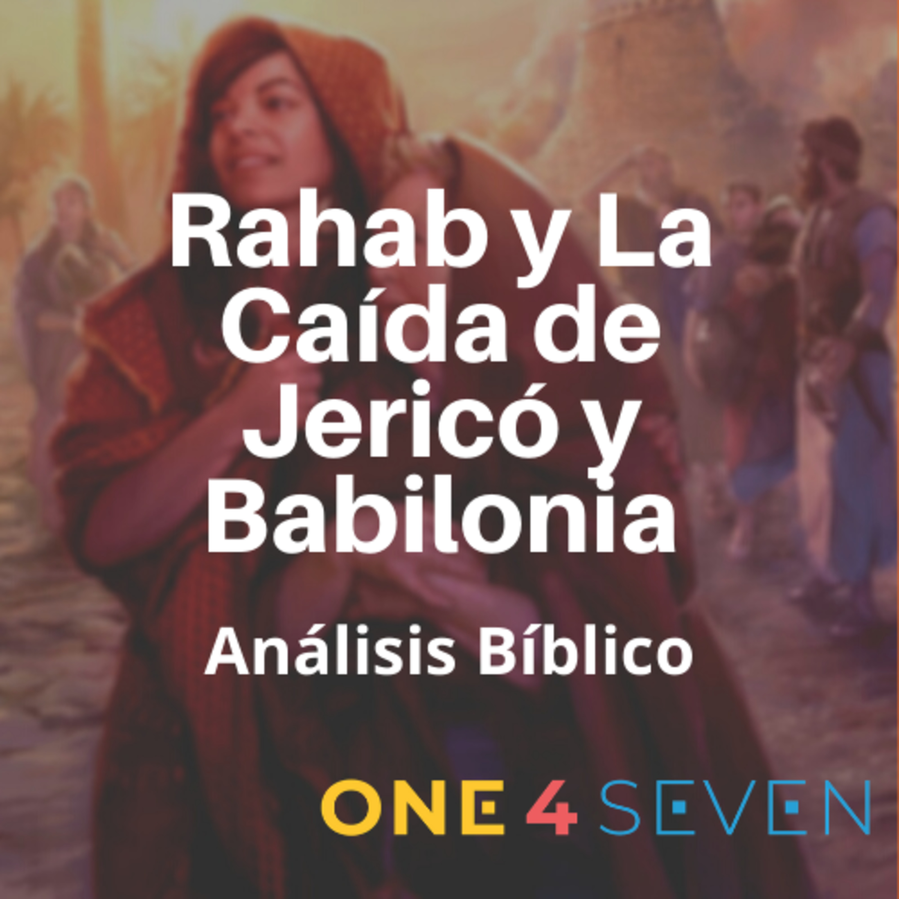 Análisis Bíblico: “Rahab y La Caída de Jericó y Babilonia"