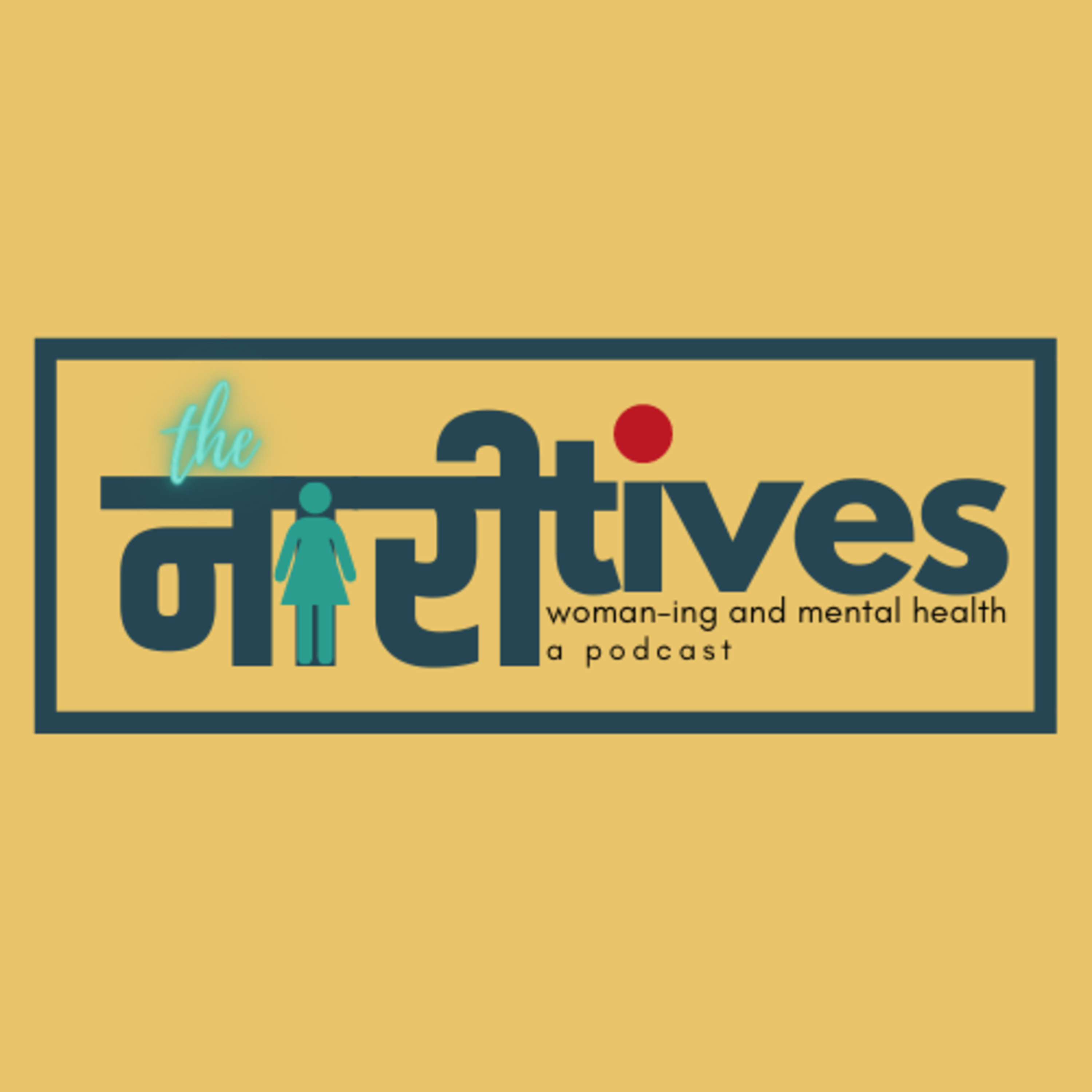 Naari-tives: Woman-ing and Mental Health