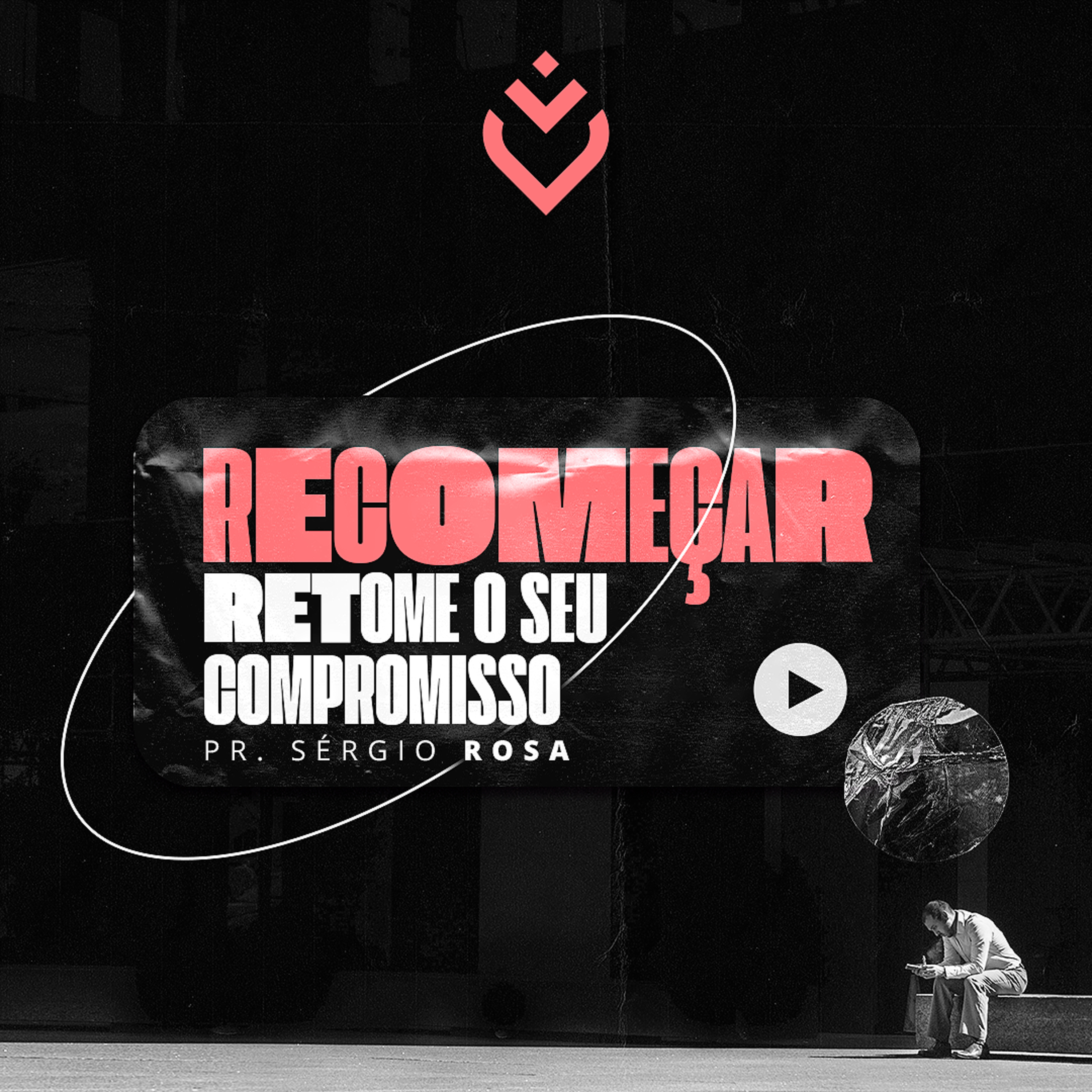 SÉRIE: RECOMEÇAR RETOME O SEU COMPROMISSO - 26/05/21 - PR. SÉRGIO ROSA