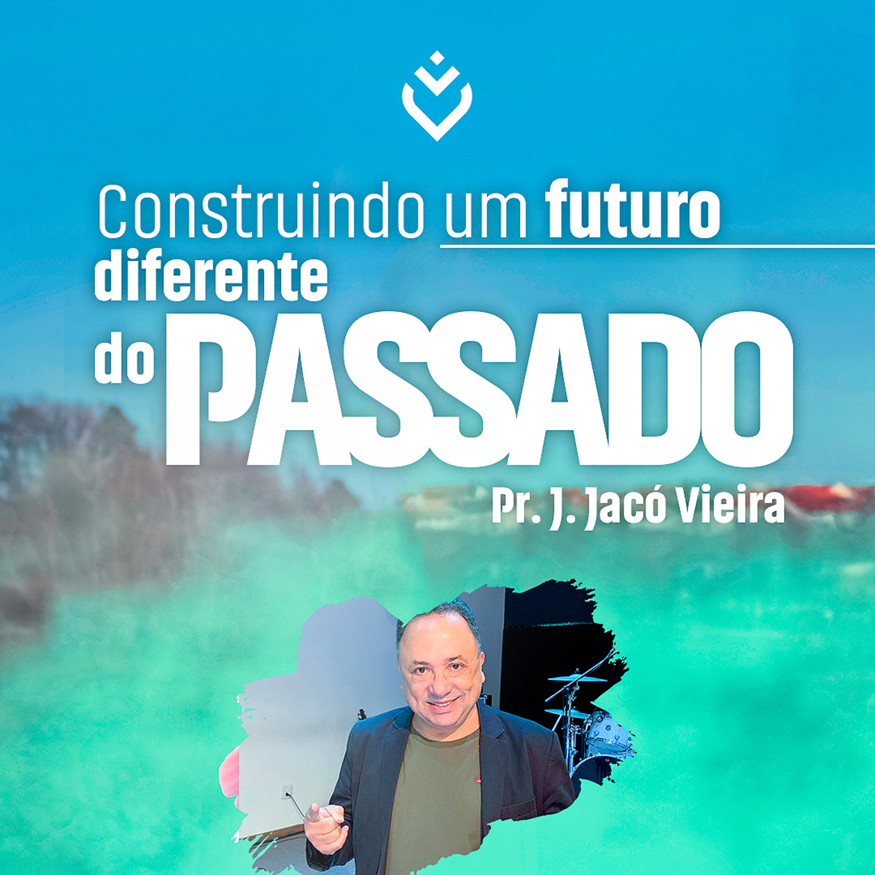 CONSTRUINDO UM FUTURO DIFERENTE DO PASSADO - 03/06/21 - PR. J. JACÓ VIEIRA