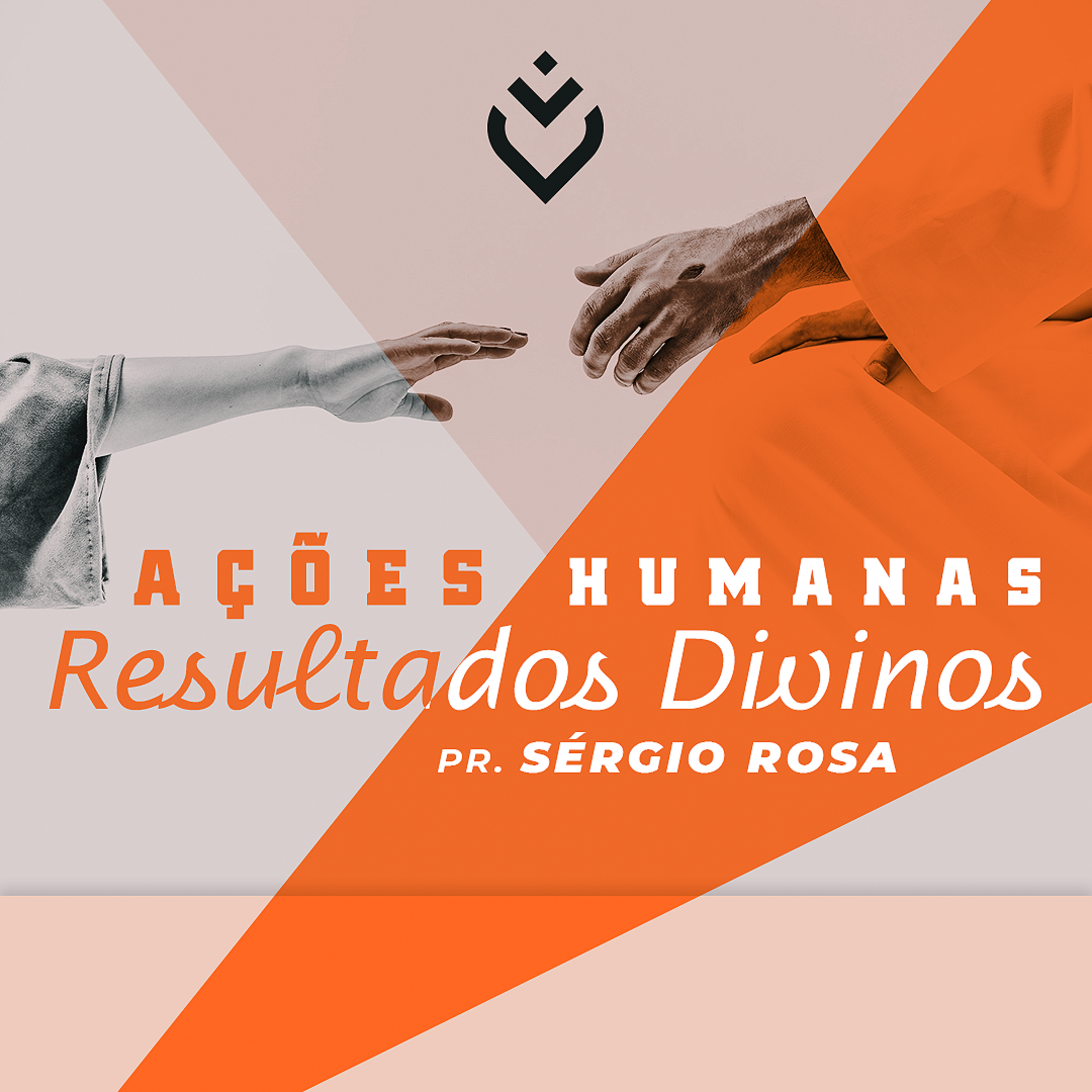 AÇÕES HUMANAS RESULTADOS DIVINOS - 04/08/21 - PR. SÉRGIO ROSA episode artwork