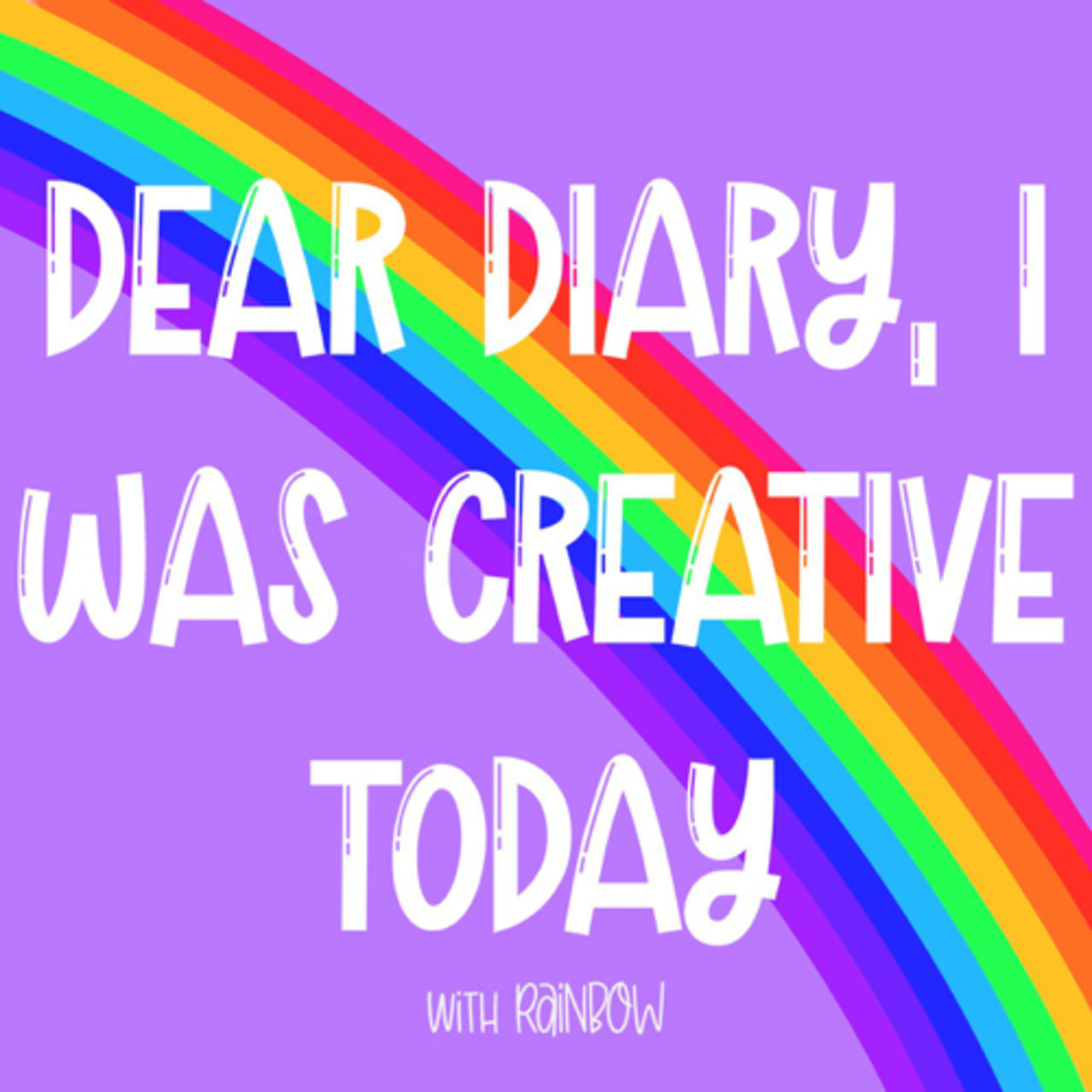 Dear Diary, I Was Creative Today