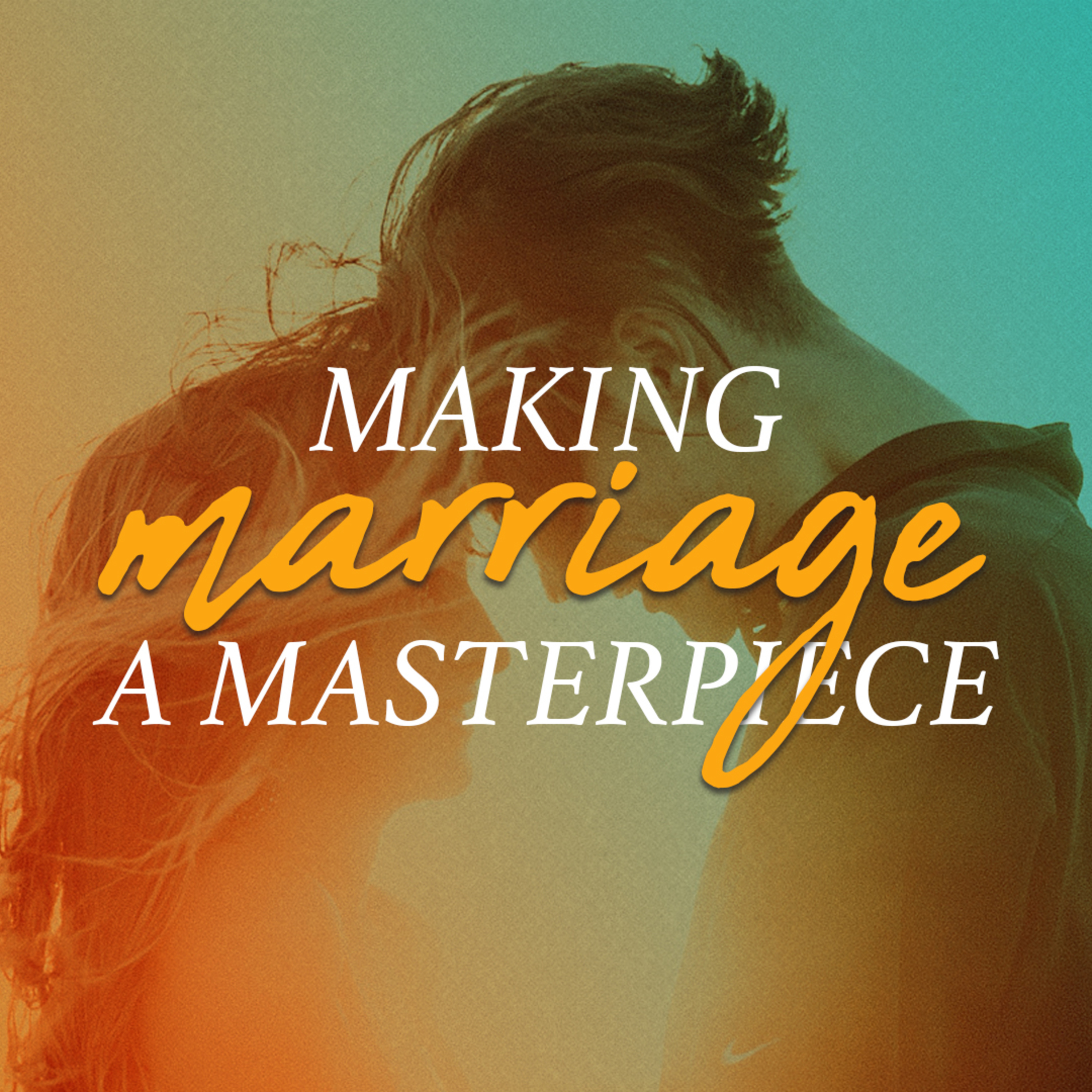 Guarding Your Marriage // Making Marriage a Masterpiece (Part 2)