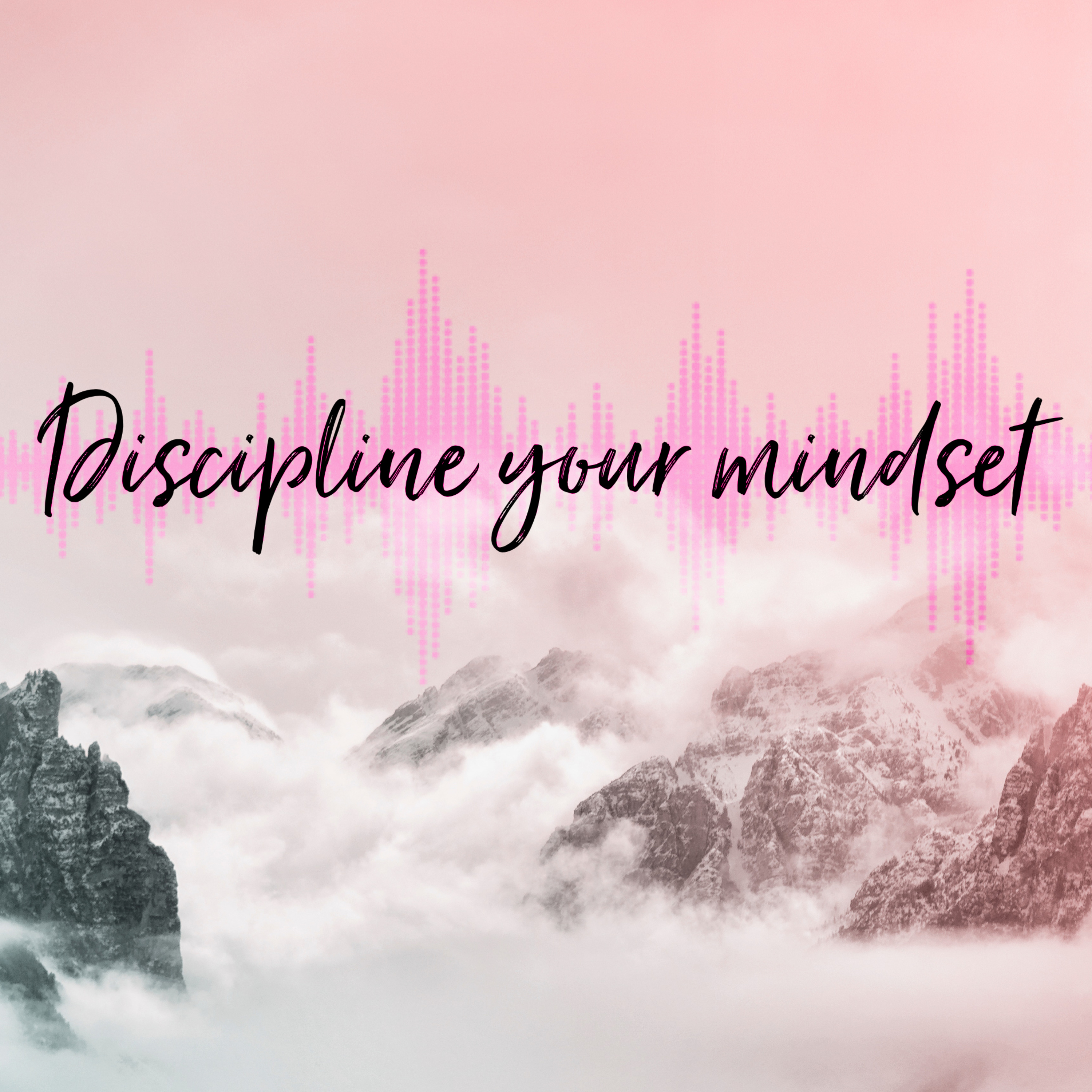 Discipline your mindset