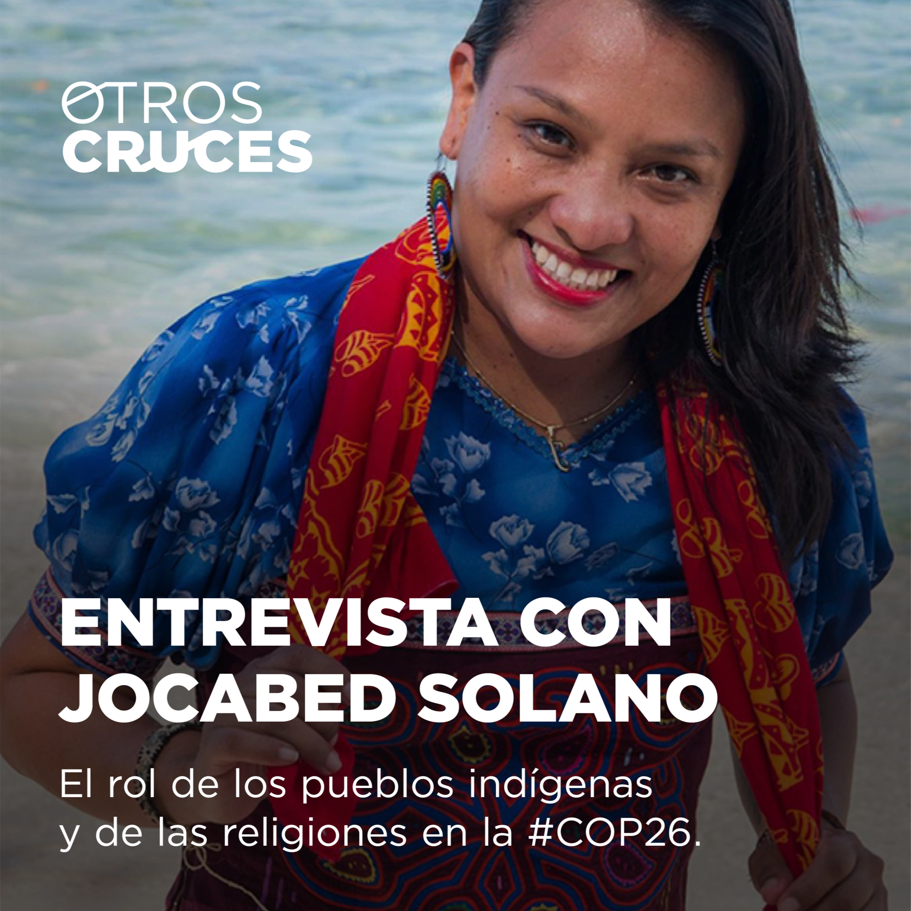#09 ¿Cuál es el rol de los pueblos indígenas en la COP26? - Conversamos con Jocabed Solano