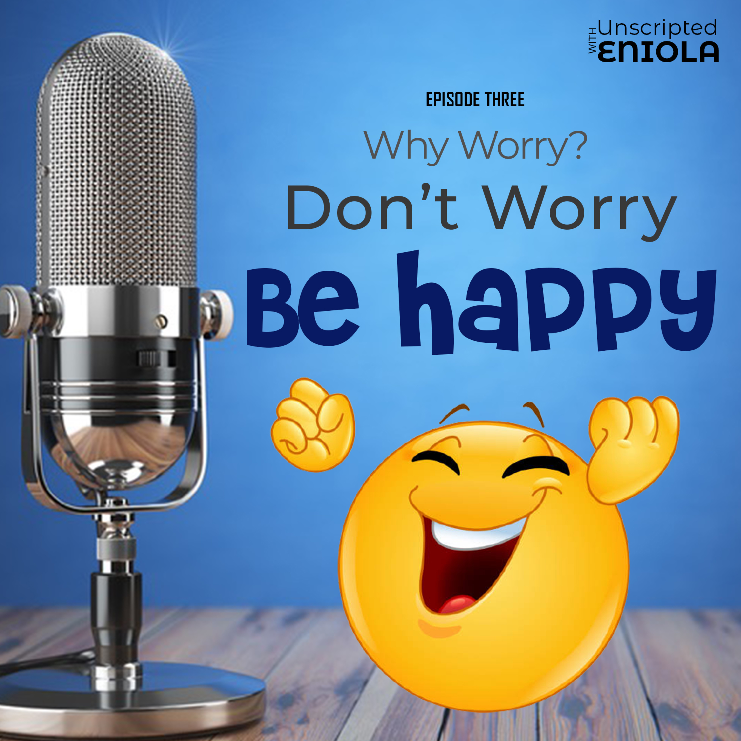 Why Worry? Don't Worry Be happy. episode artwork