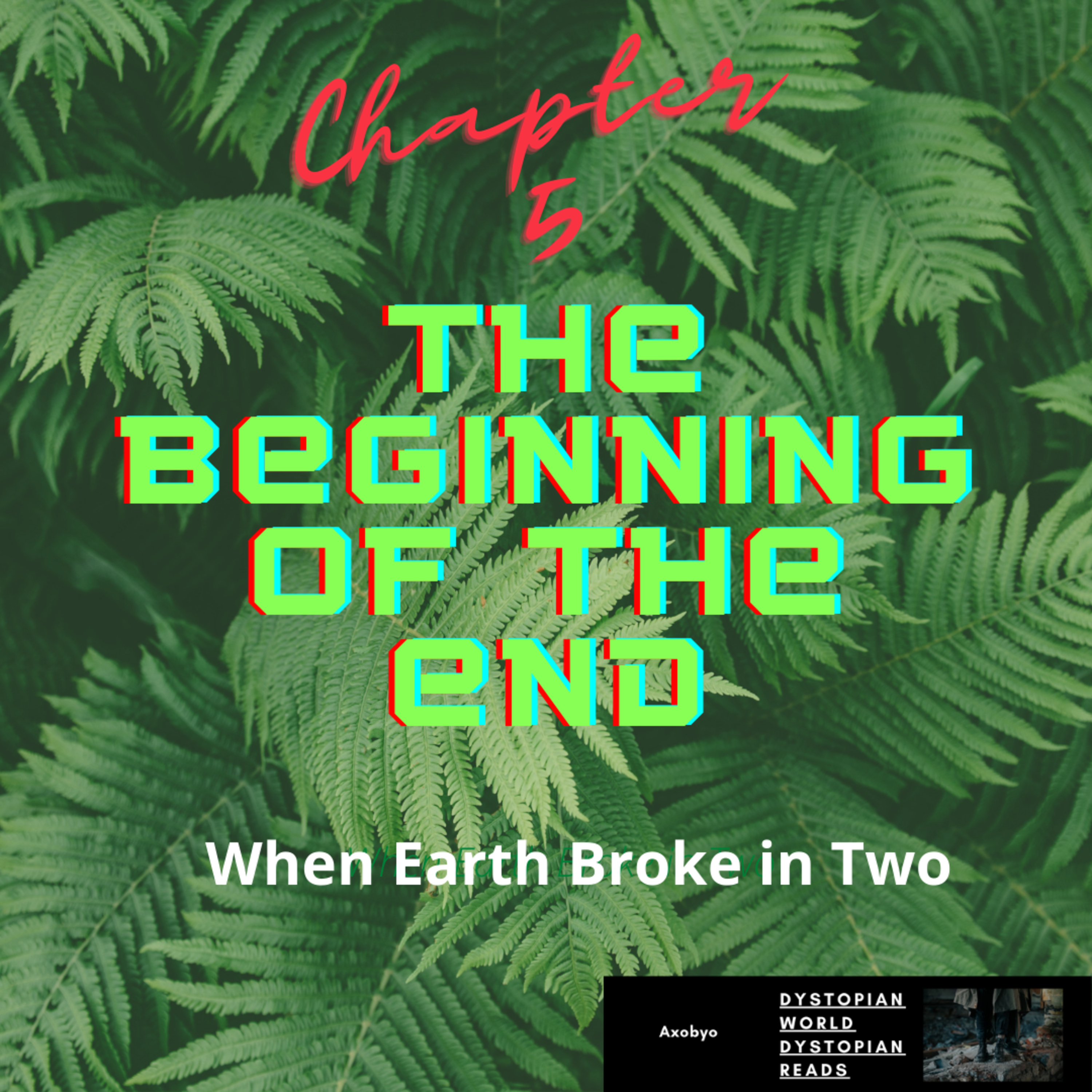 When Earth Broke in Two – The Beginning of The End (Chapter 5)