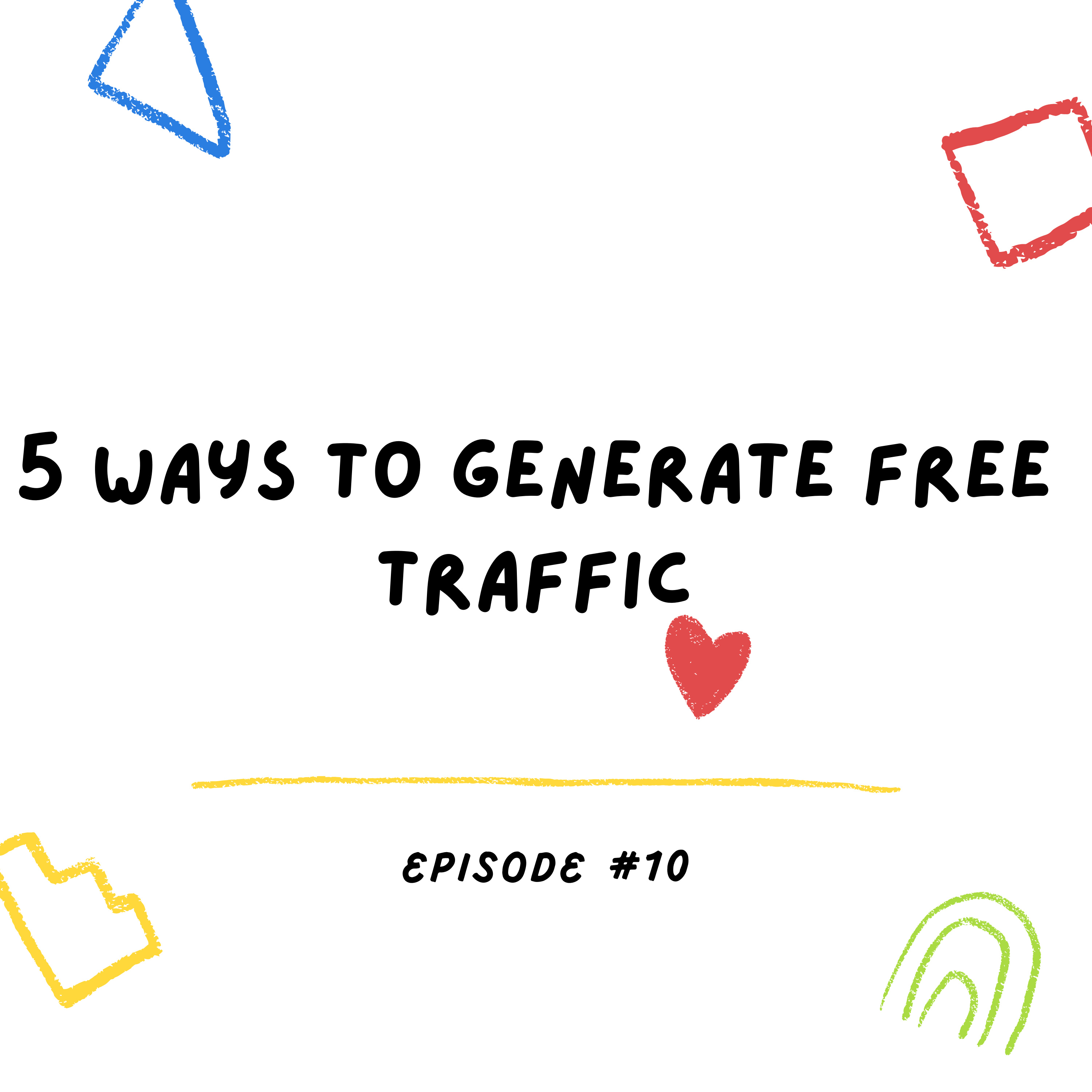 Learn the 5 Easiest Ways to Generate Free Traffic episode artwork