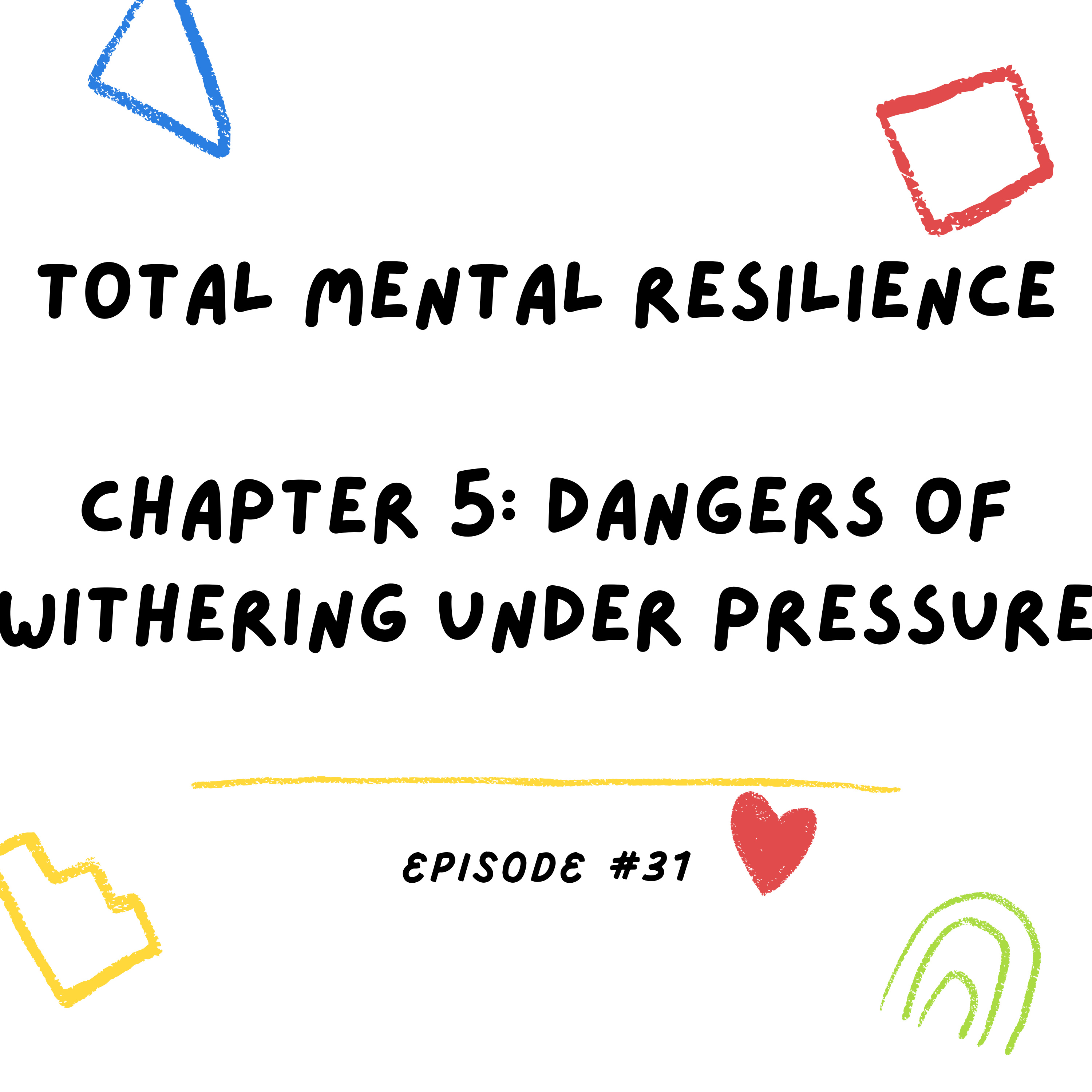 Total Mental Resilience 🎙 Chapter 5 - Dangers of Withering Under Pressure episode artwork