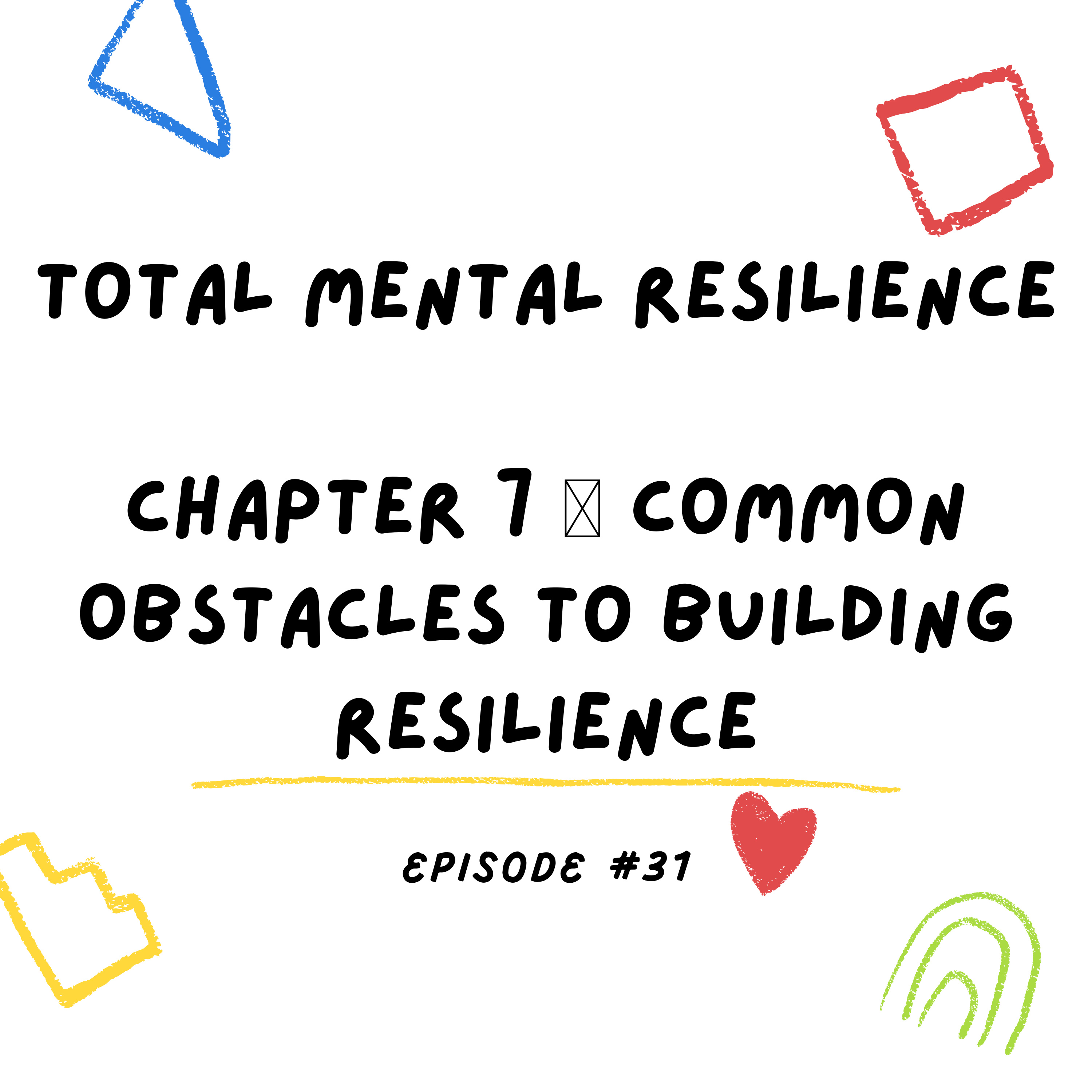 Total Mental Resilience Chapter 7 🎙 Common Obstacles to Building Resilience episode artwork