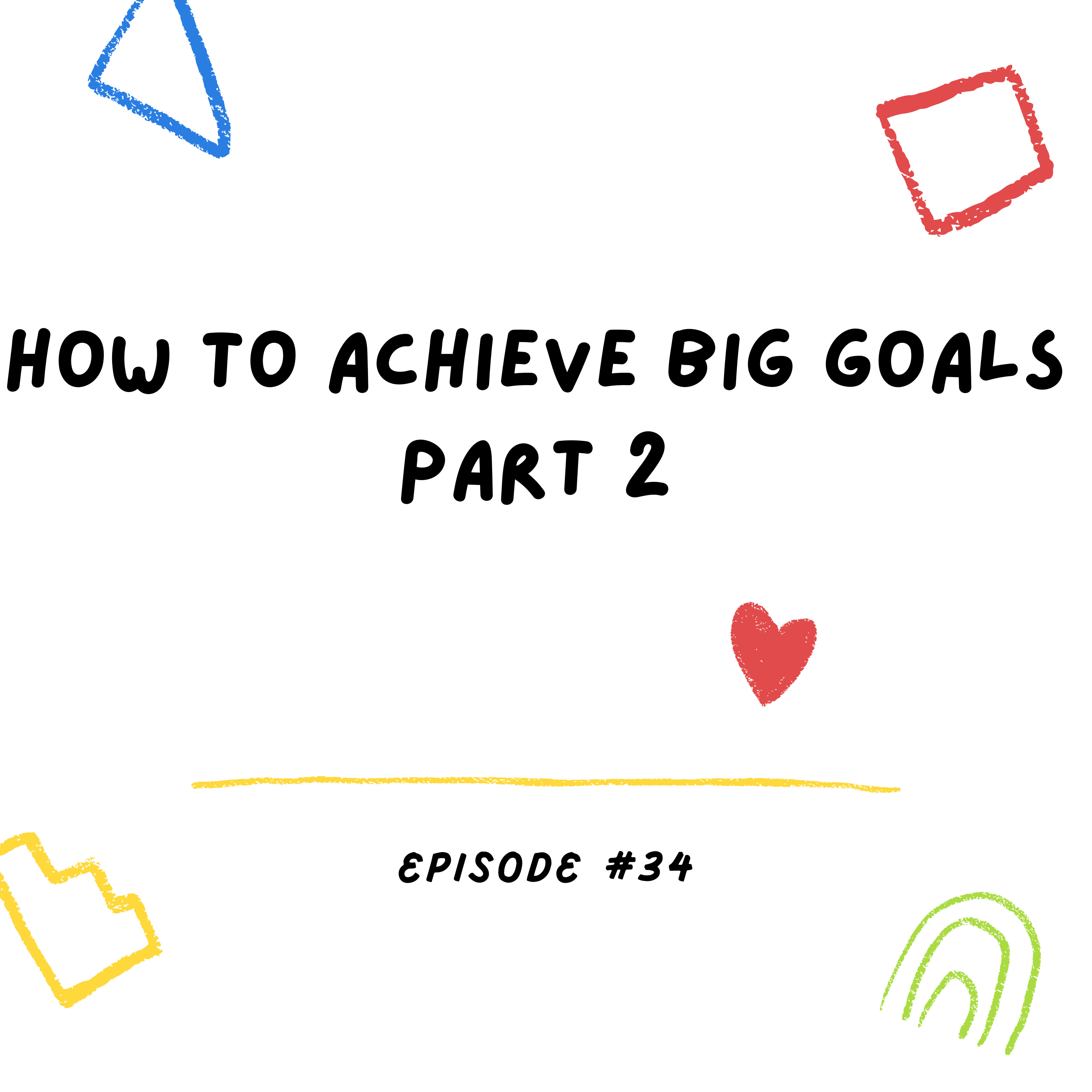 How To Achieve Big Goals Part 2 episode artwork