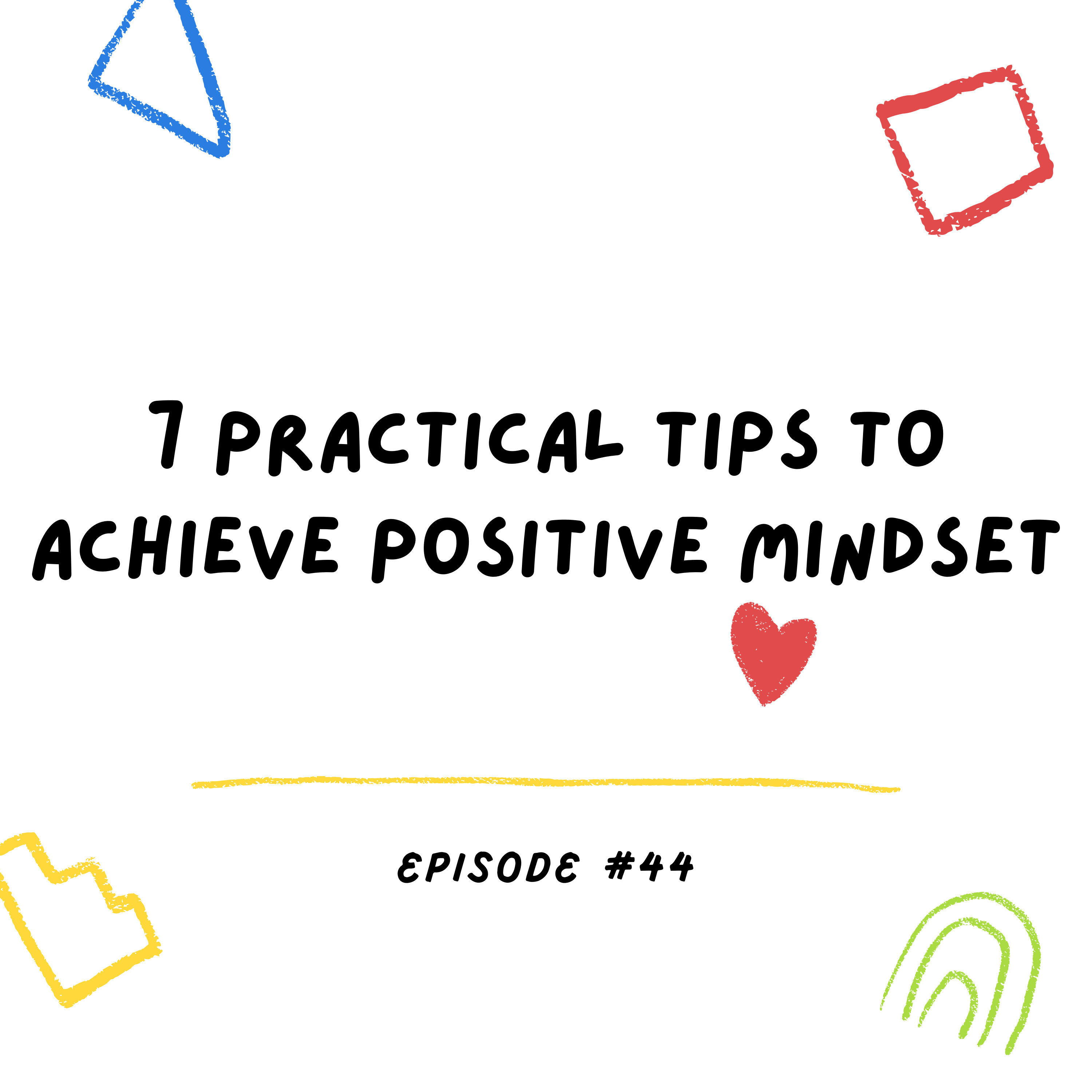 7 Practical Tips To Achieve Positive Mindset episode artwork