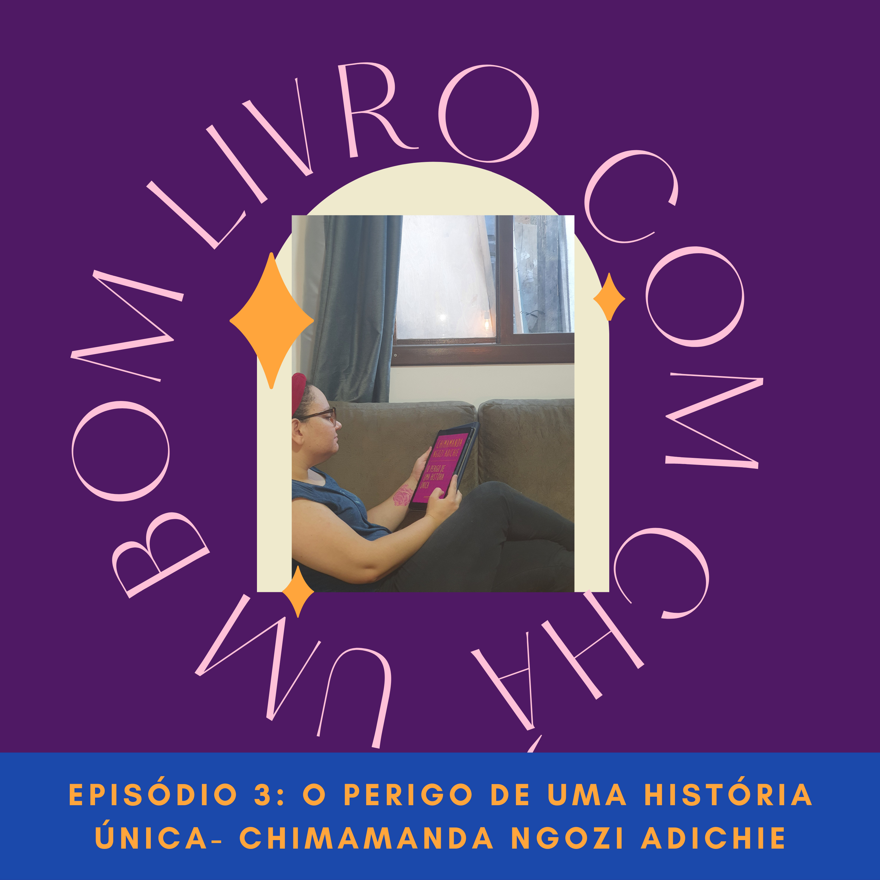 Episódio 3: O perigo de uma história única. - Chimamanda Ngozi Adichie. 