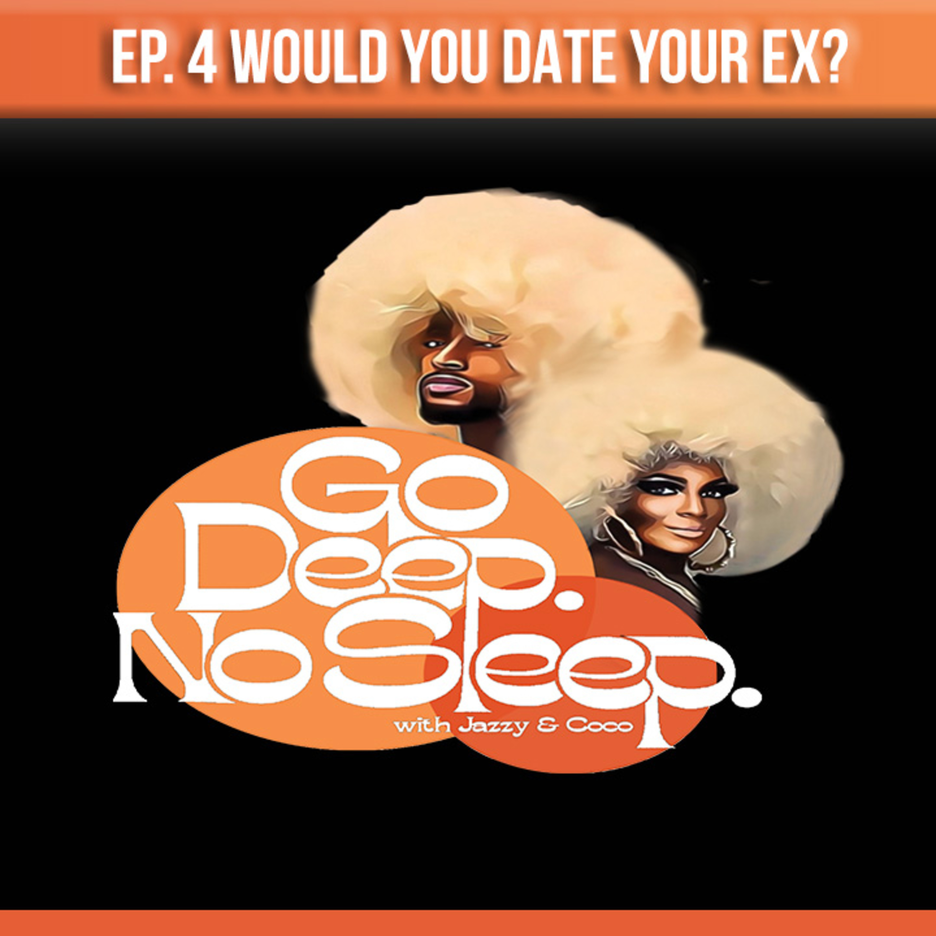 GoDeepNoSleep Ep 4 Would You Date Your Ex?  episode artwork