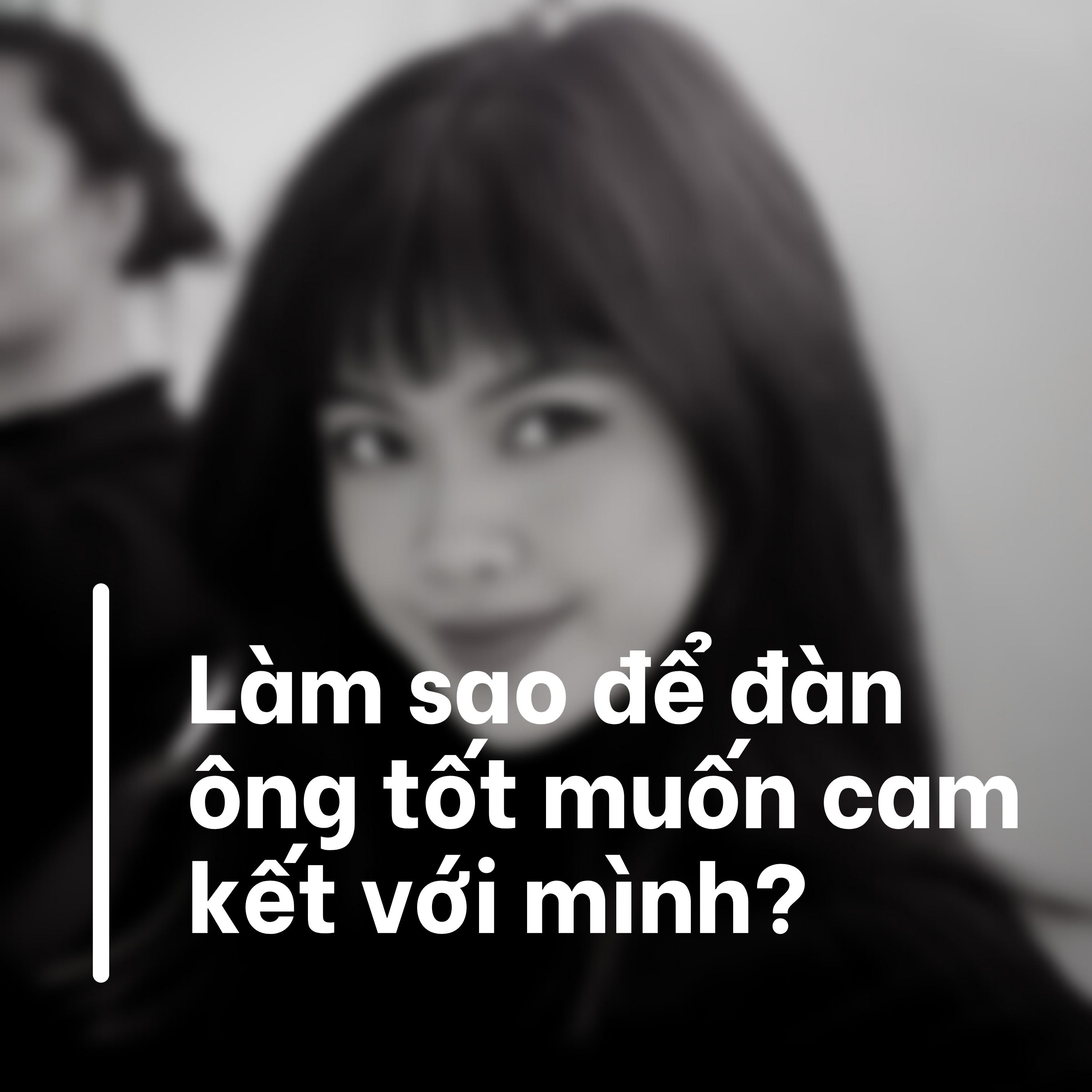 Làm sao để đàn ông tốt muốn cam kết với mình? #2