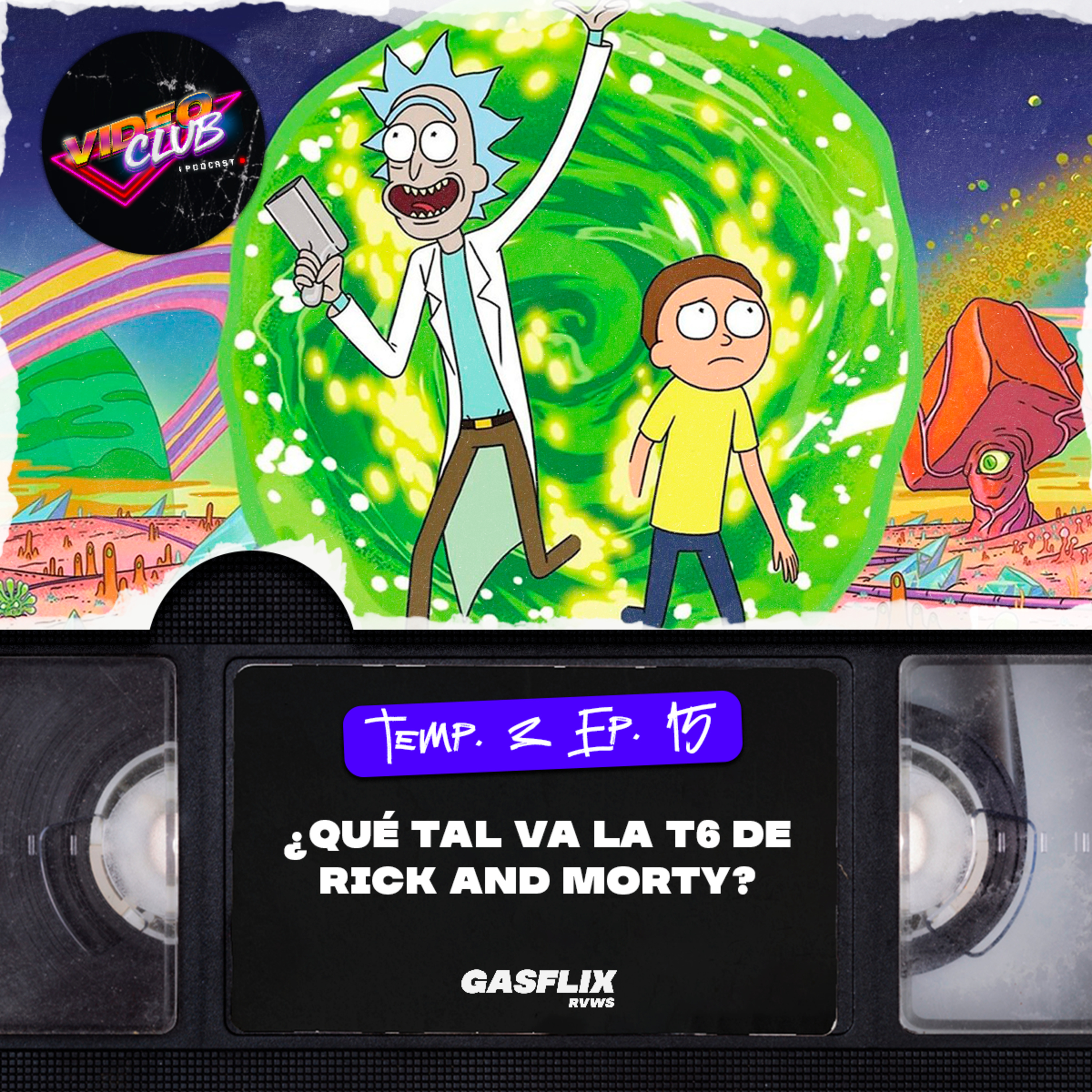 ¡YA COMENZÓ LA TEMPORADA 6 DE RICK AND MORTY! - VIDEOCLUB PODCAST TEMA 3 EP. 15 episode artwork