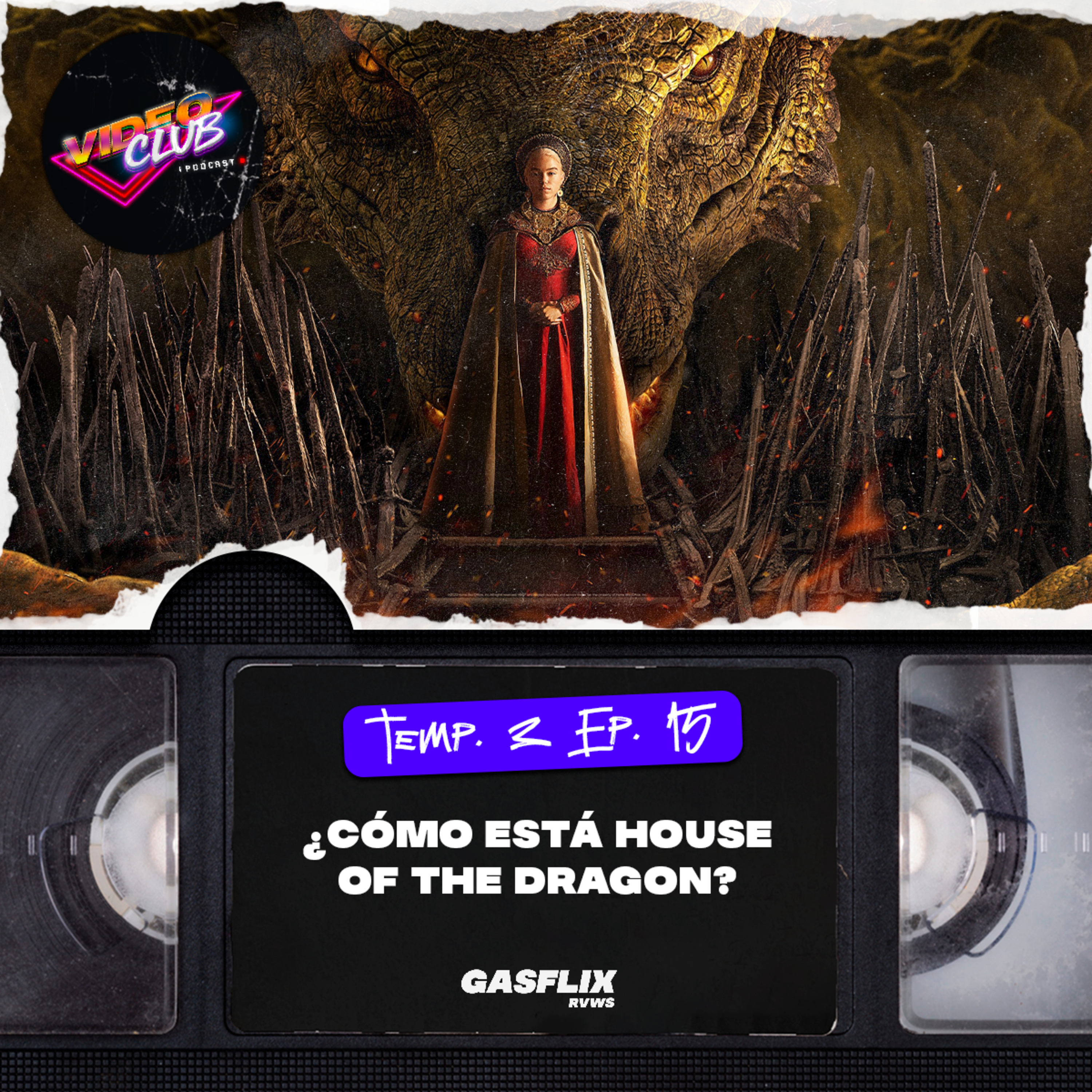 ¿QUÉ TAL VA HOUSE OF THE DRAGON? - VIDEOCLUB PODCAST TEMA 4 EP. 15 episode artwork