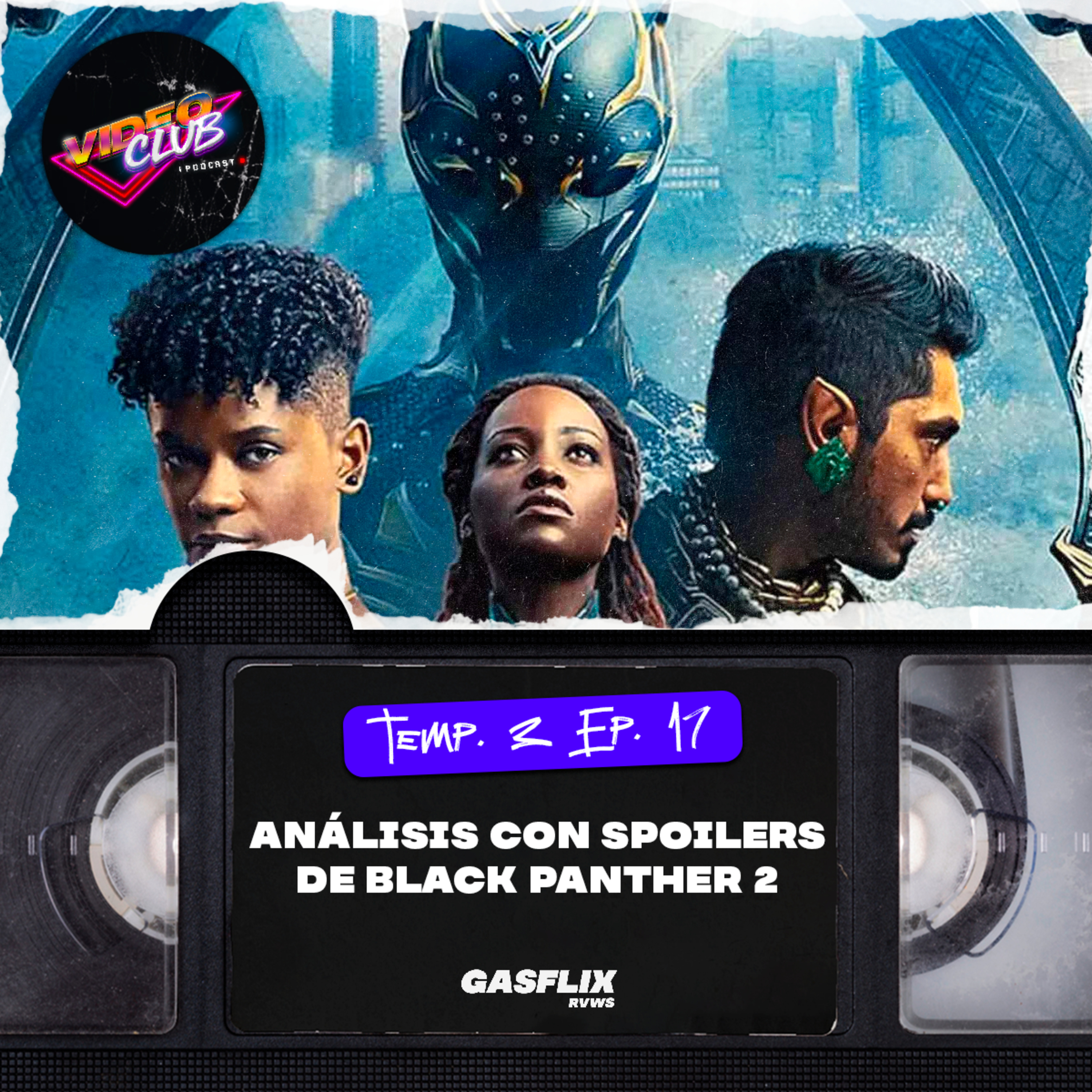 ANÁLISIS DE WAKANDA FOREVER CON SPOILERS - VIDEOCLUB PODCAST TEMA 1 EP. 17 episode artwork