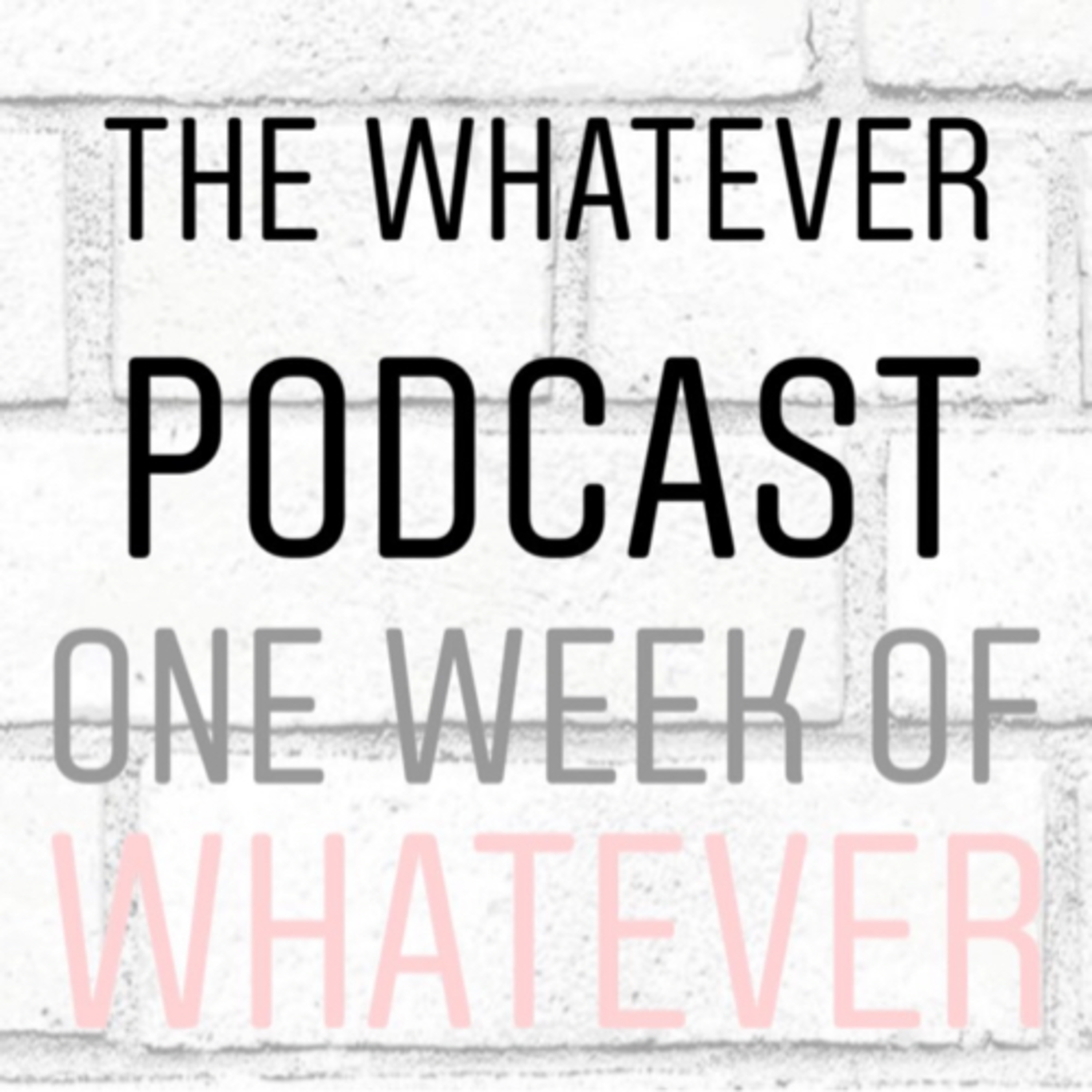 The Whatever Podcast