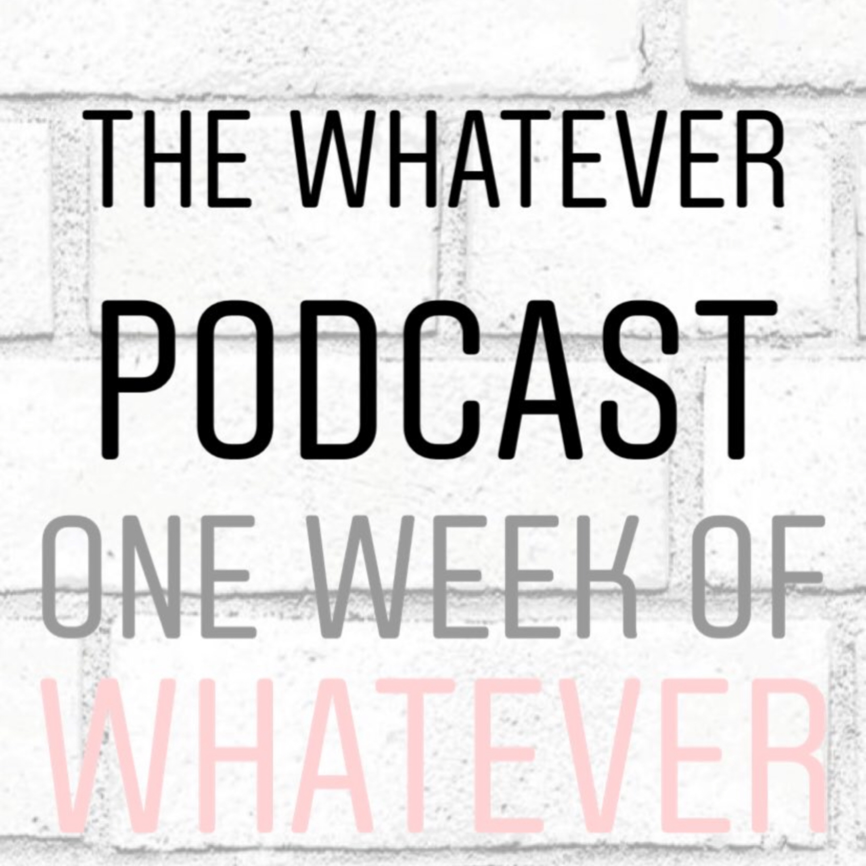 The Whatever Podcast