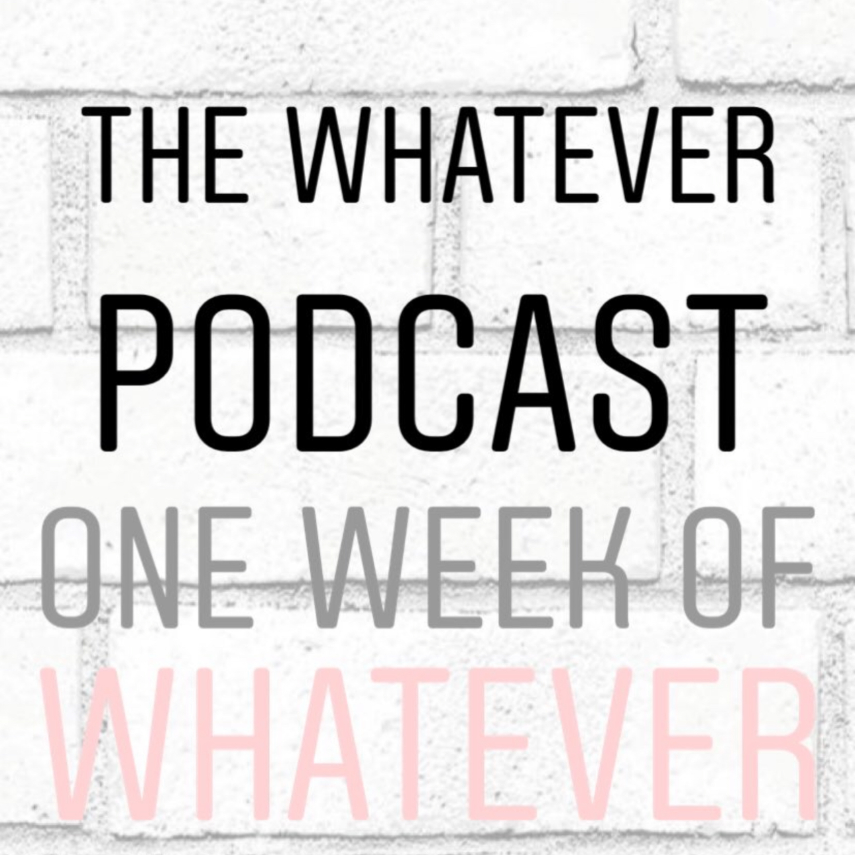 The Whatever Podcast