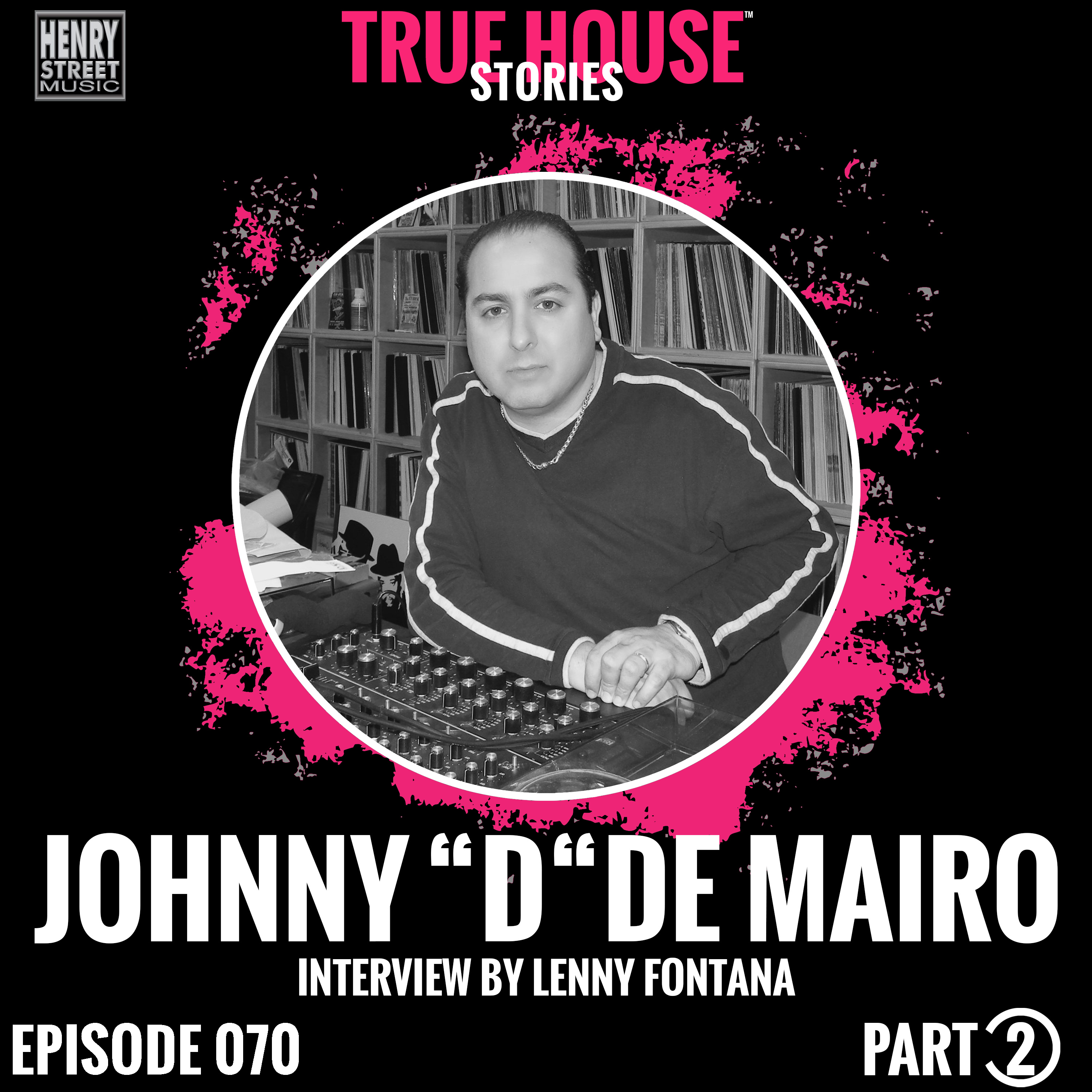 Johnny D De Mairo (Henry Street Records) interview podcast hosted by Lenny Fontana # 070 (Part 2) episode artwork