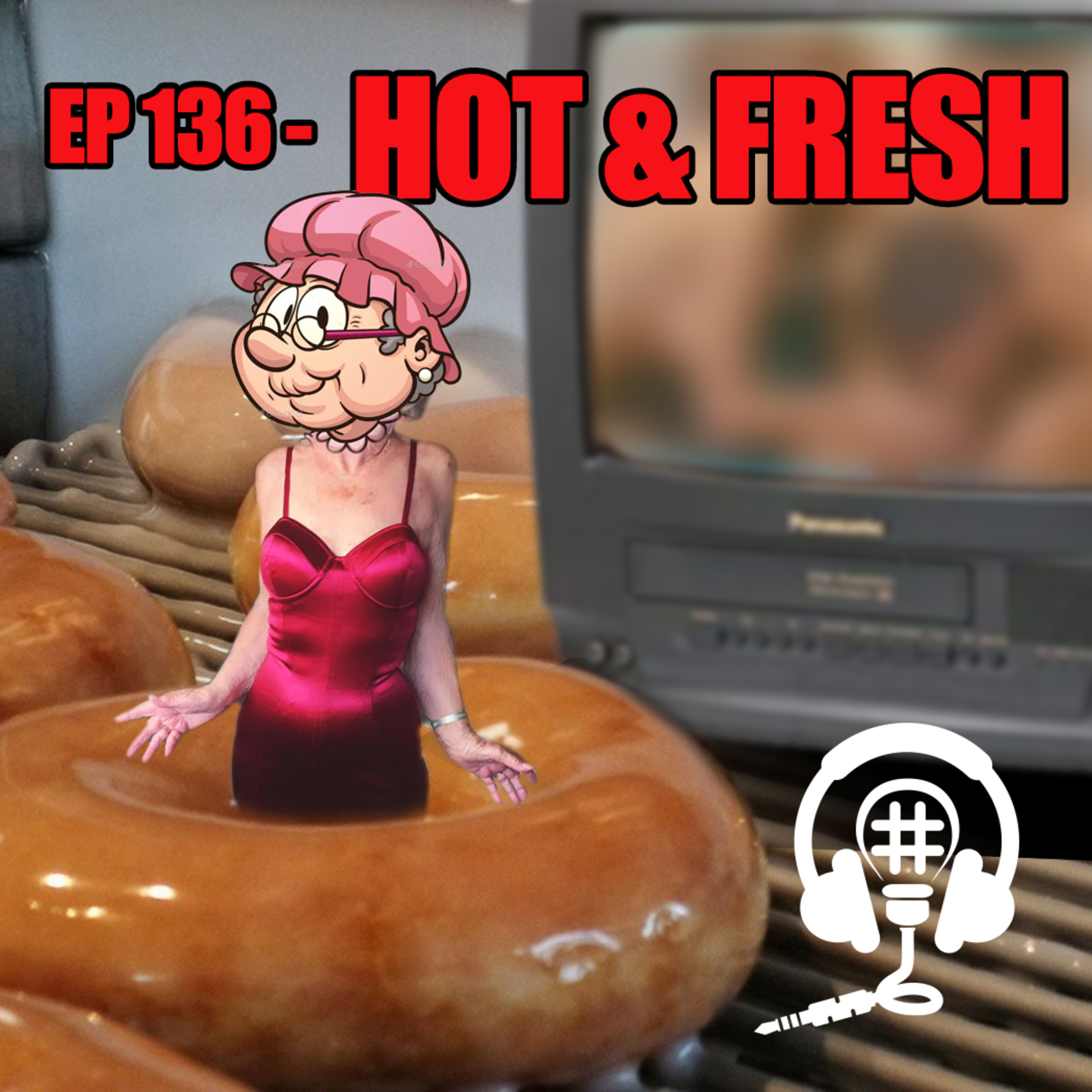 EP 136 - Hot and Fresh