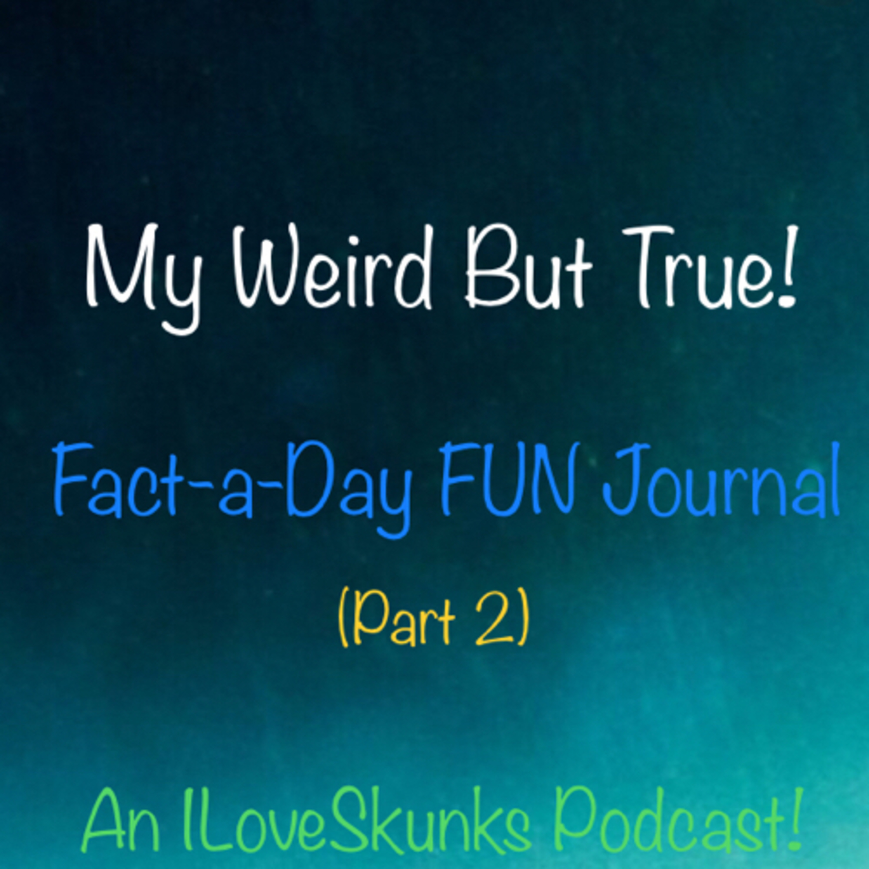 My Weird But True: Fact-a-Day FUN Journal (Part 2) episode artwork