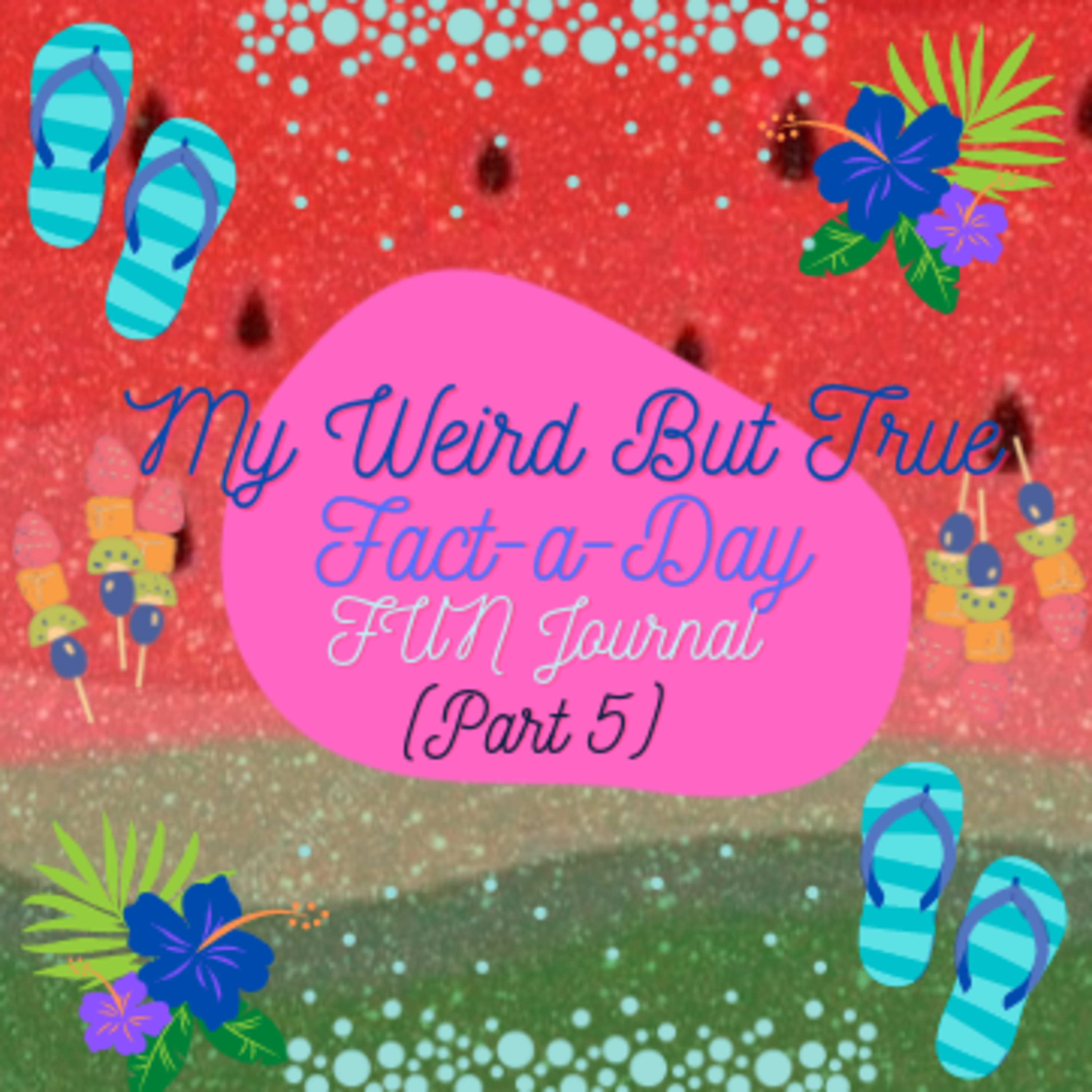 My Weird But True!: Fact-a-Day FUN Journal! - (Part 5) episode artwork