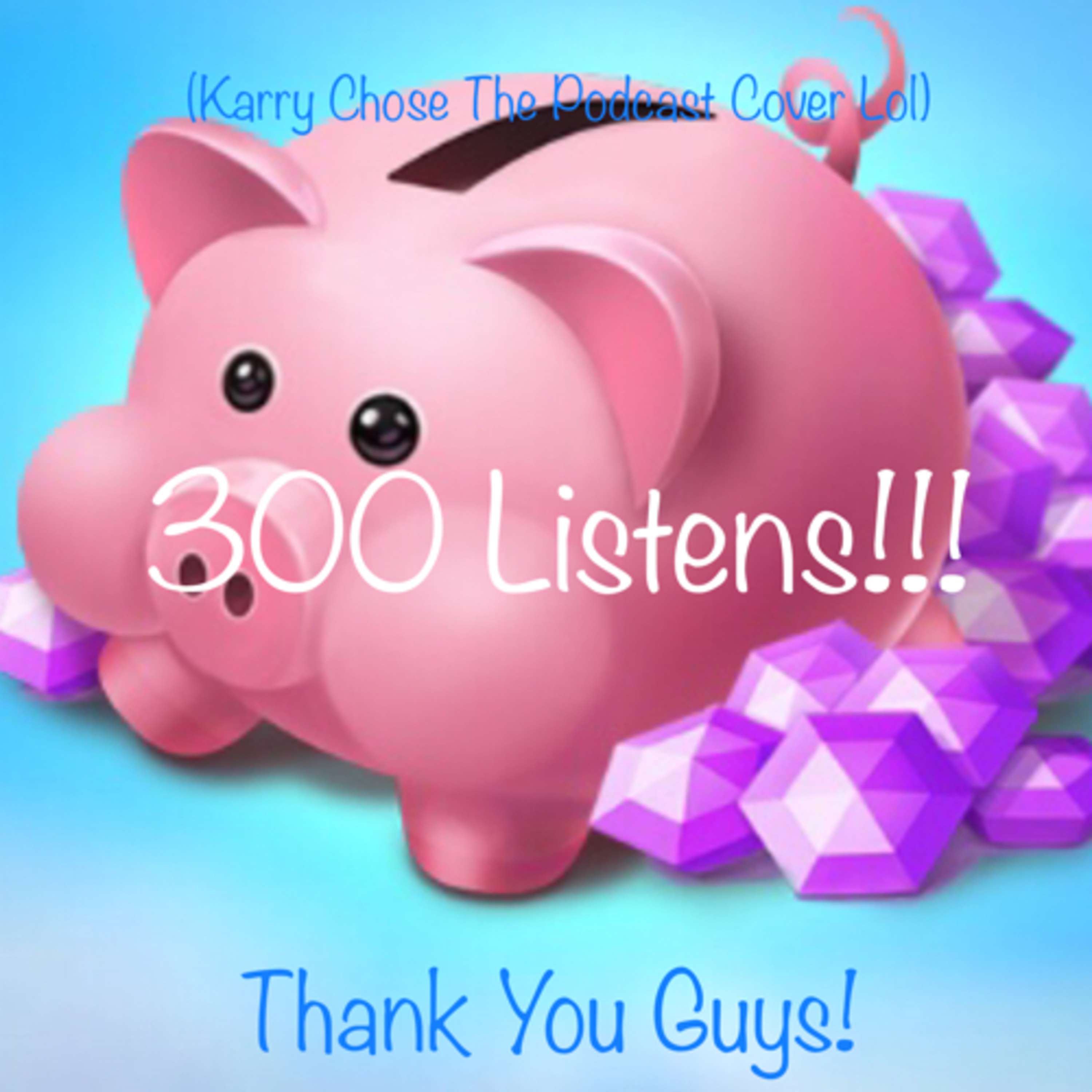 300 Listens! - WHAT?!? episode artwork