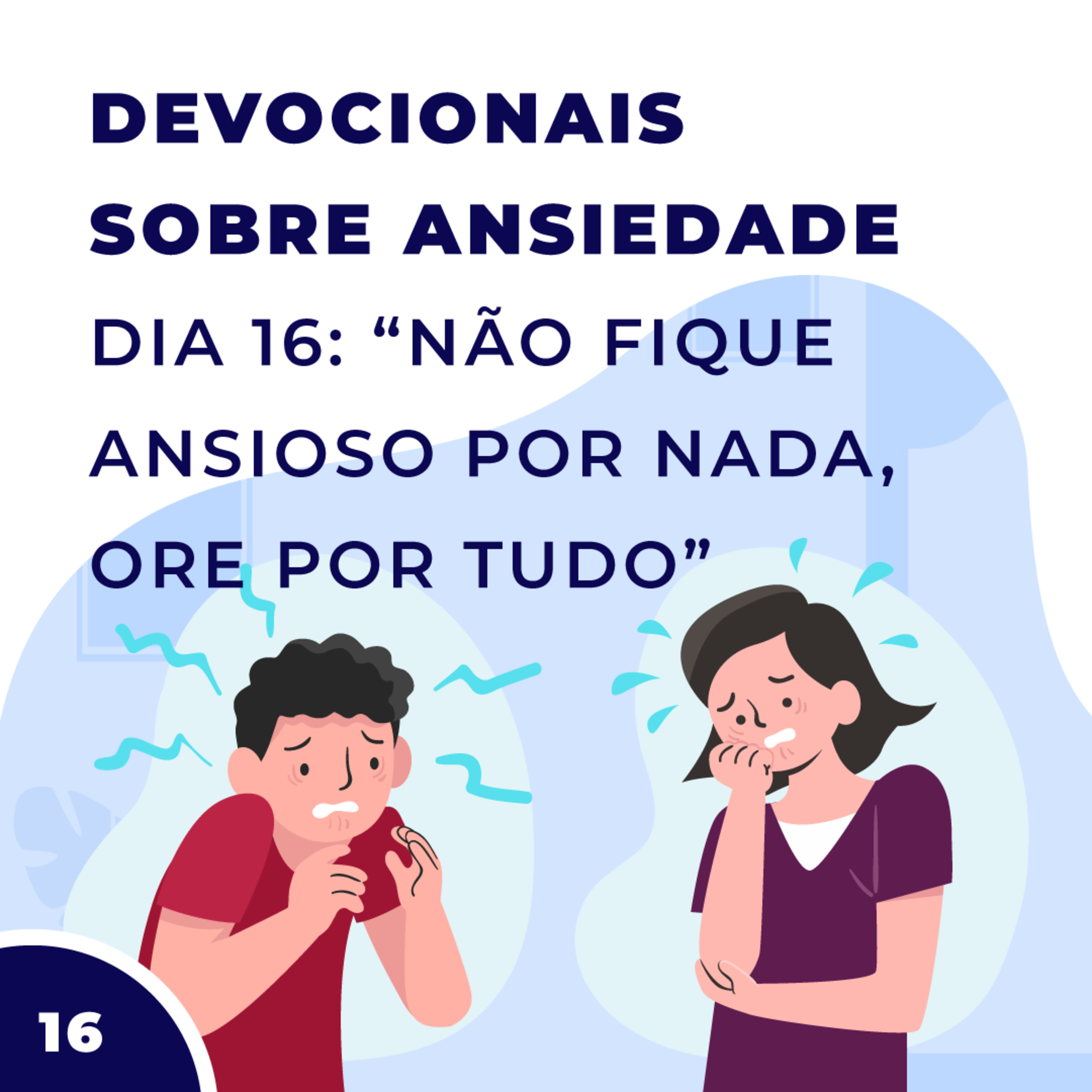Devocionais sobre Ansiedade Dia 16: Não Fique Ansioso por Nada, Ore por Tudo episode artwork