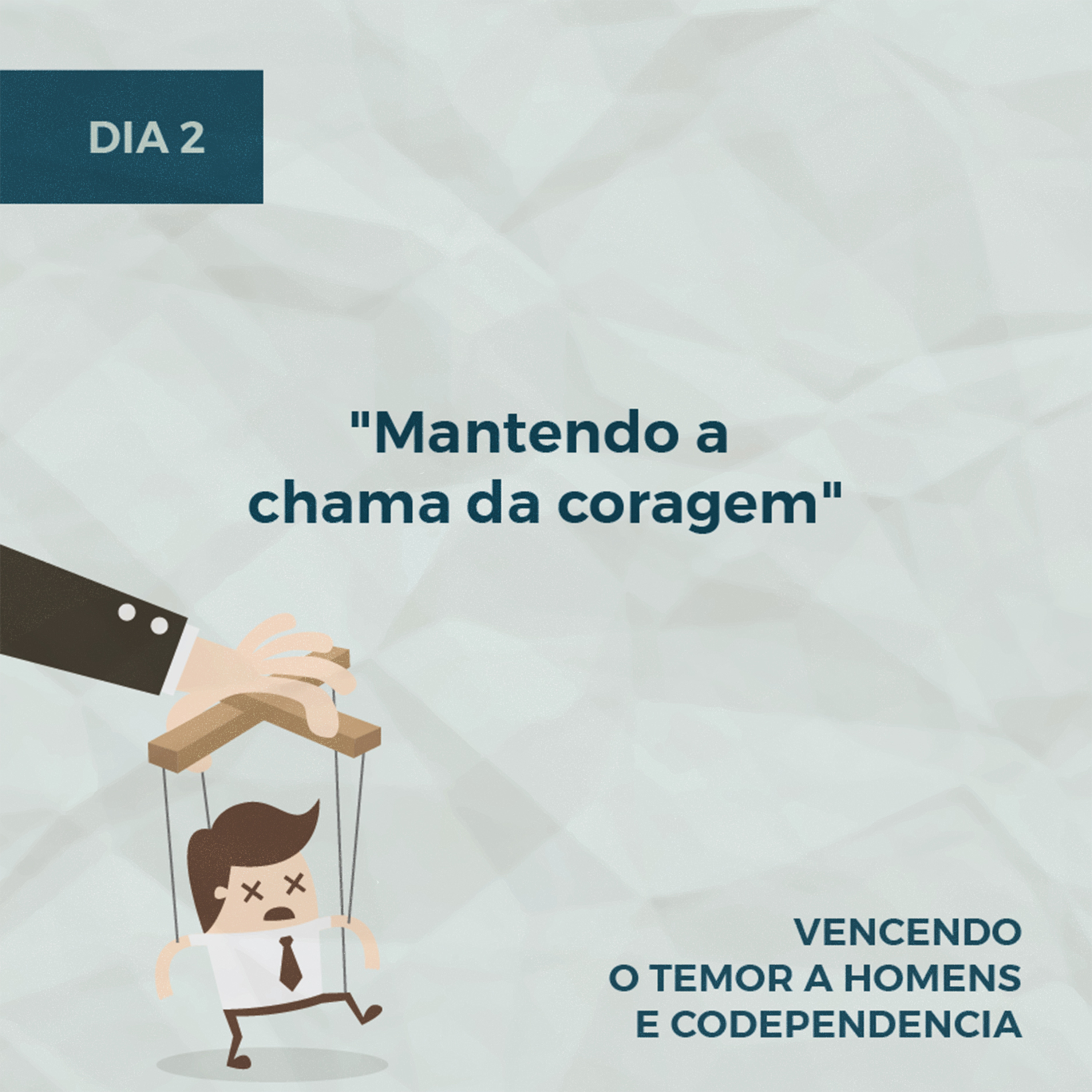 Devocionais sobre Temor a Homens - Parte 2 | Dia 2: "Mantendo a chama da coragem" episode artwork