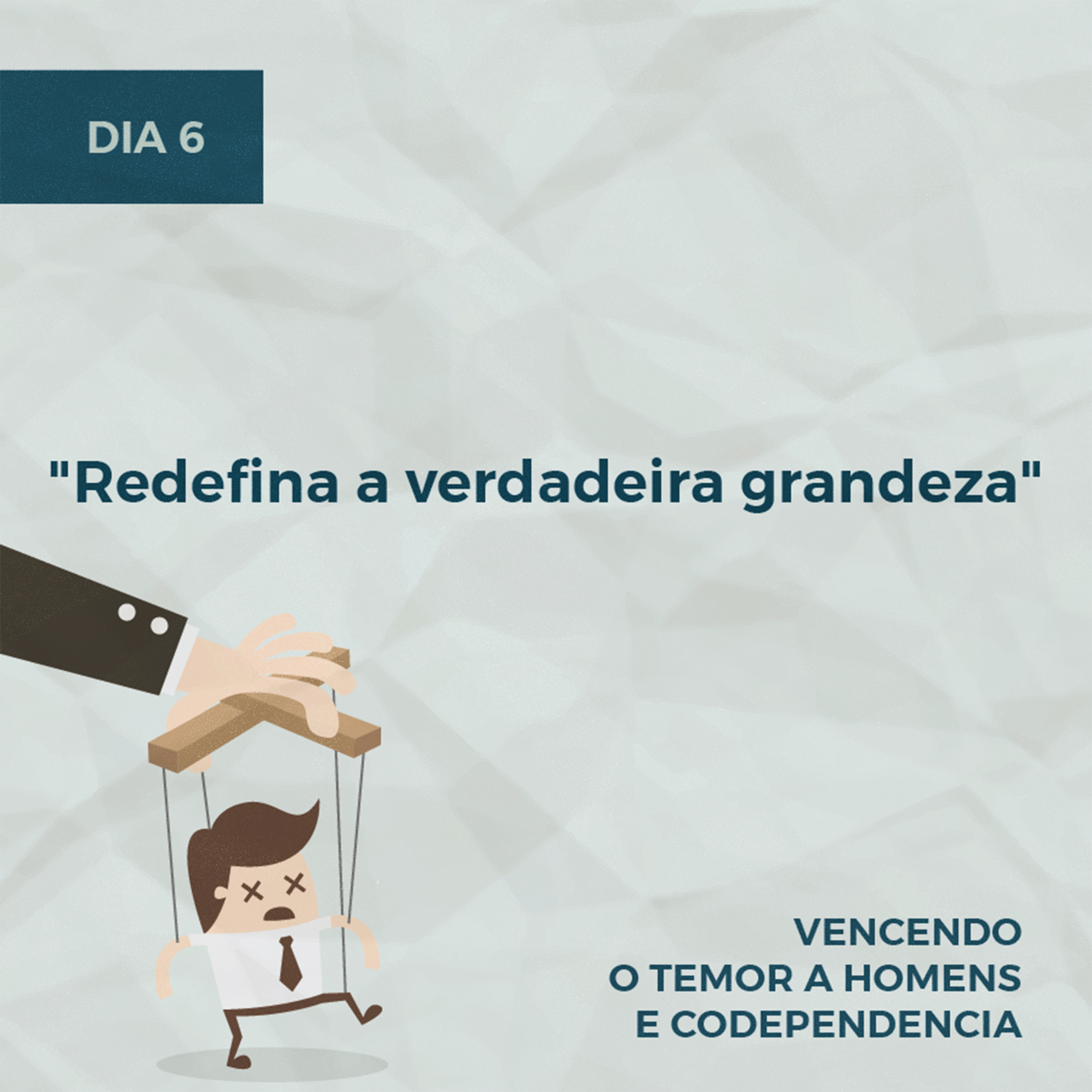 Devocionais sobre Temor a Homens - Parte 2 | Dia 6: "Redefina a verdadeira grandeza" episode artwork