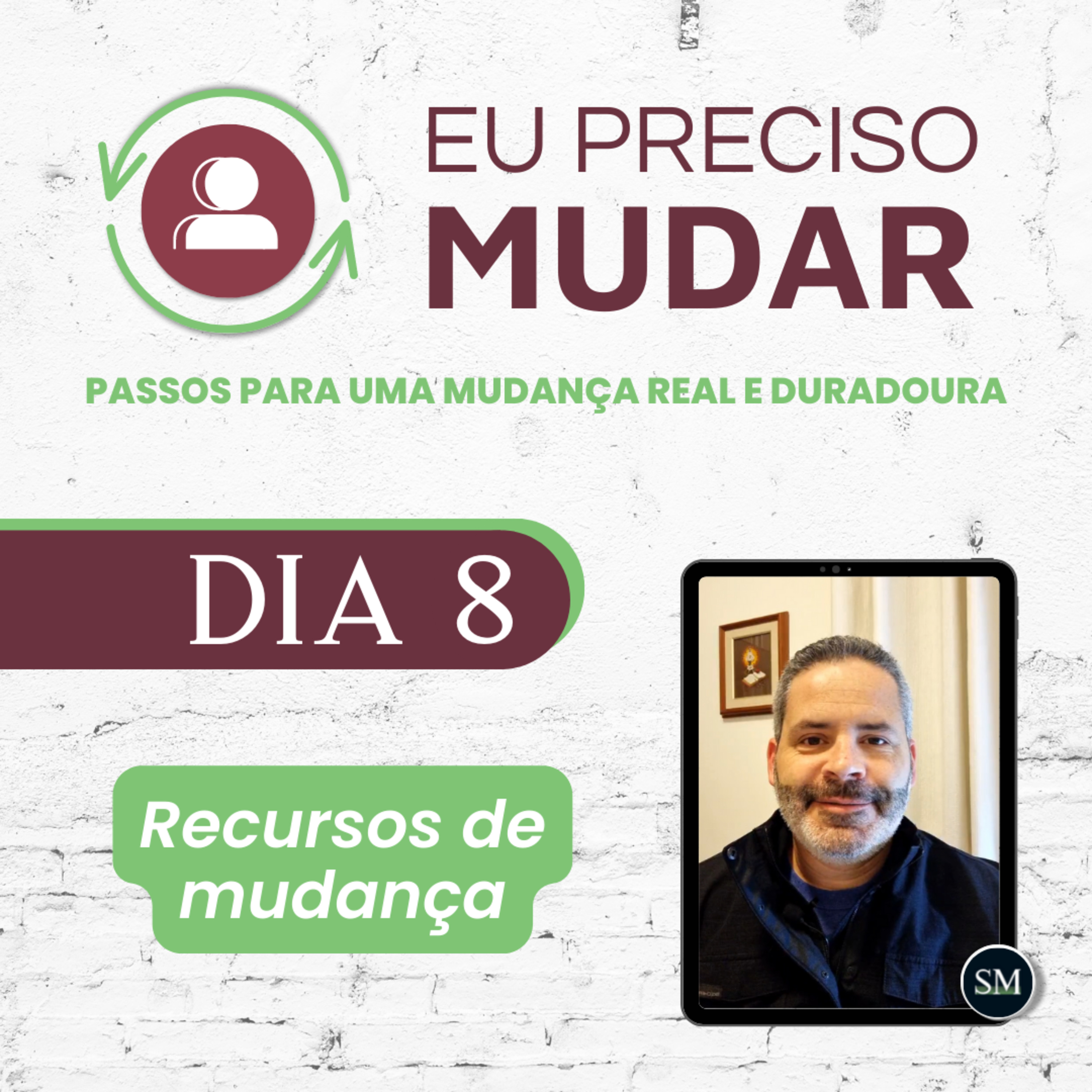 Série Eu preciso mudar - 8° DIA - Recursos de mudança - Sacha Mendes episode artwork