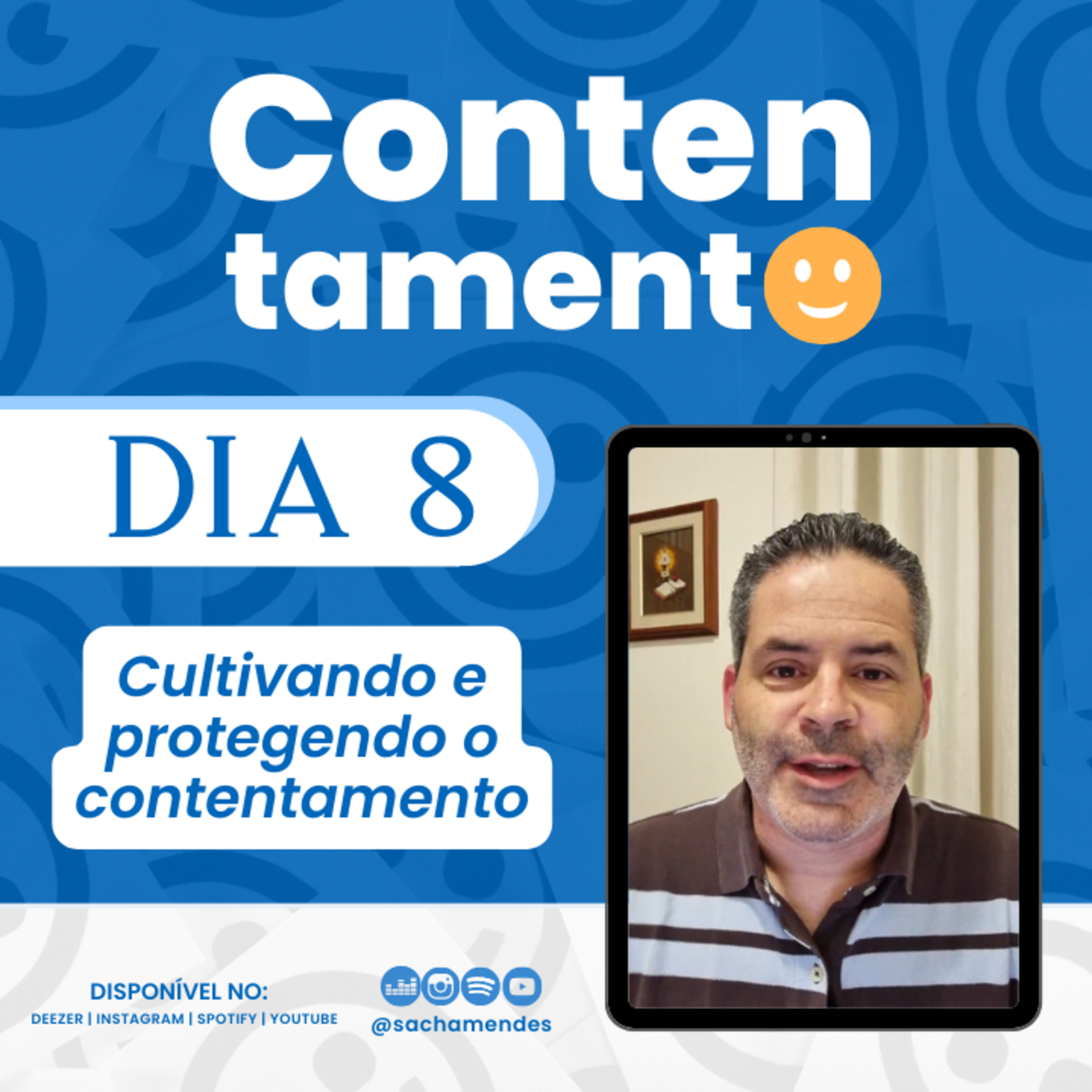Série Contentamento - 8° DIA - Cultivando e protegendo o contentamento - Sacha Mendes